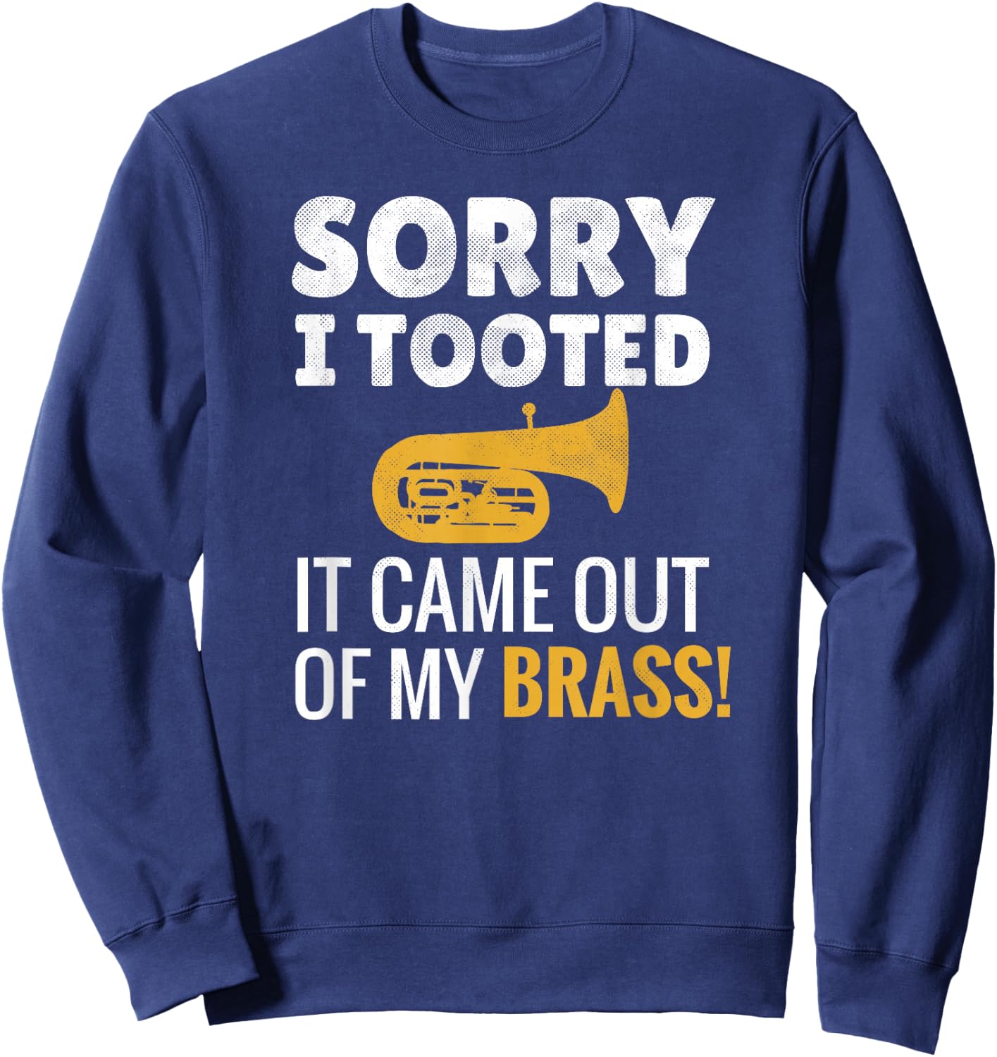 Sorry I Tooted | Marching Band Tubist Funny Tuba Player Sweatshirt - Sweatshirt | Navy