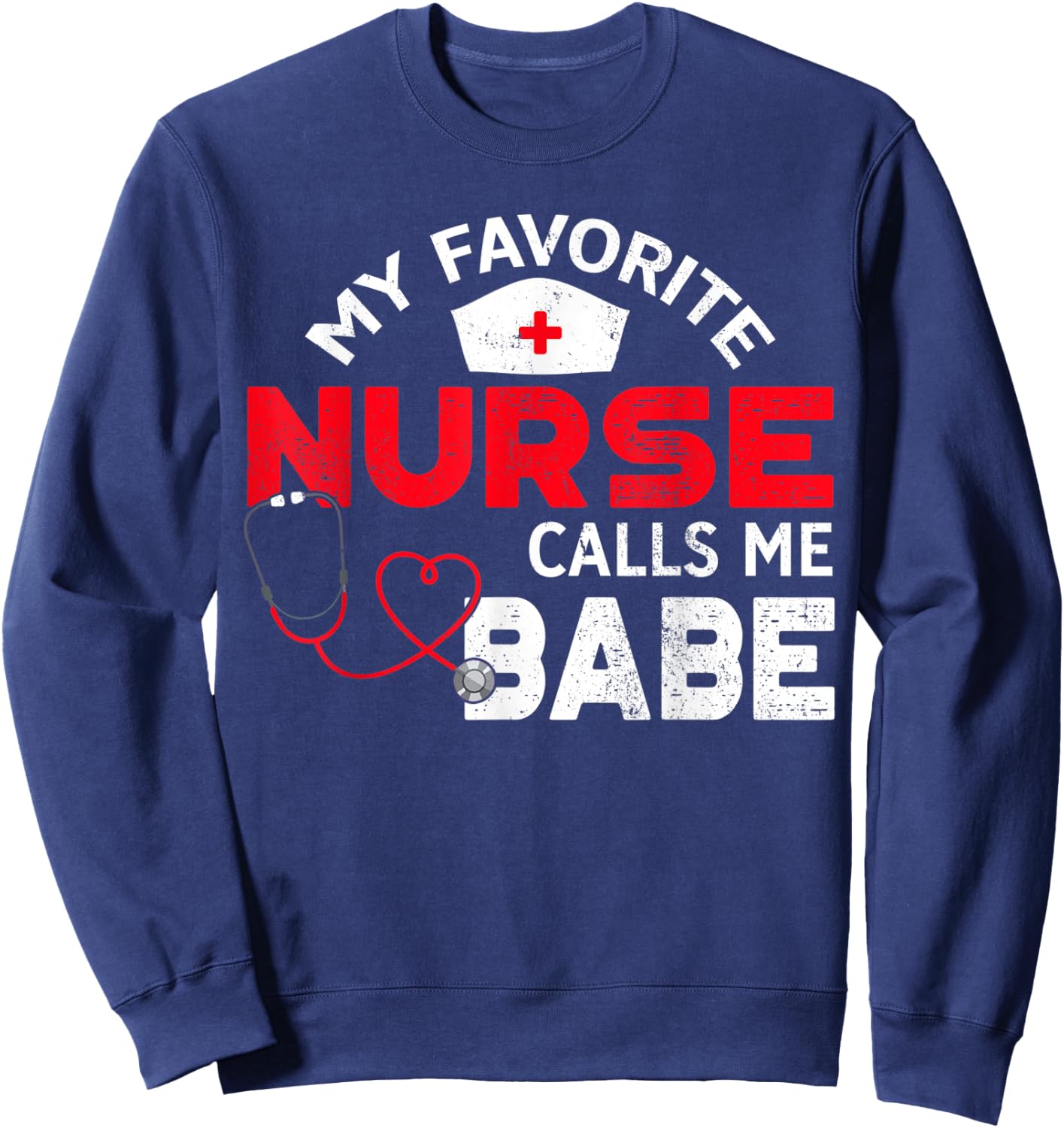 My Favorite Nurse Calls Me Babe Nursing Couple Sweatshirt - Sweatshirt | Navy