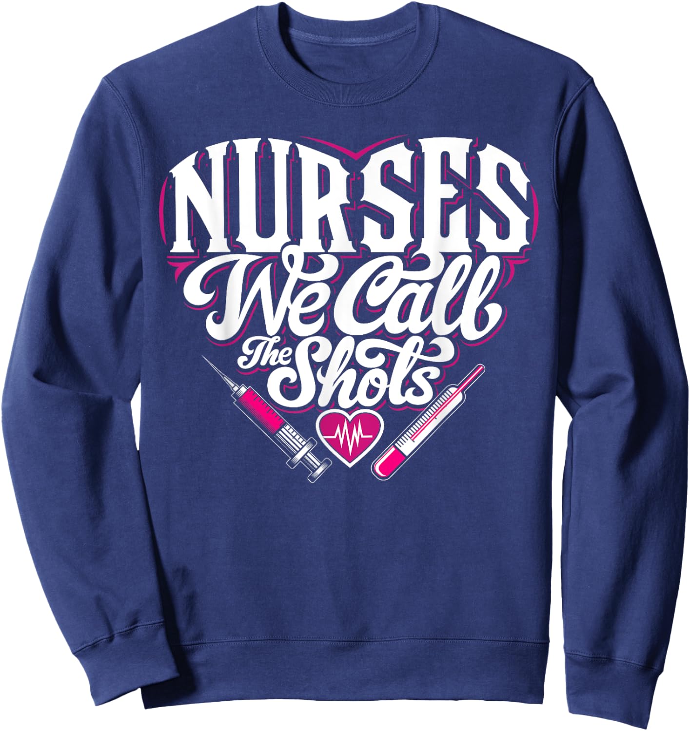 Nurses We Call The Shots Nurse Funny Nursing CNA RN LPN Sweatshirt - Sweatshirt | Navy