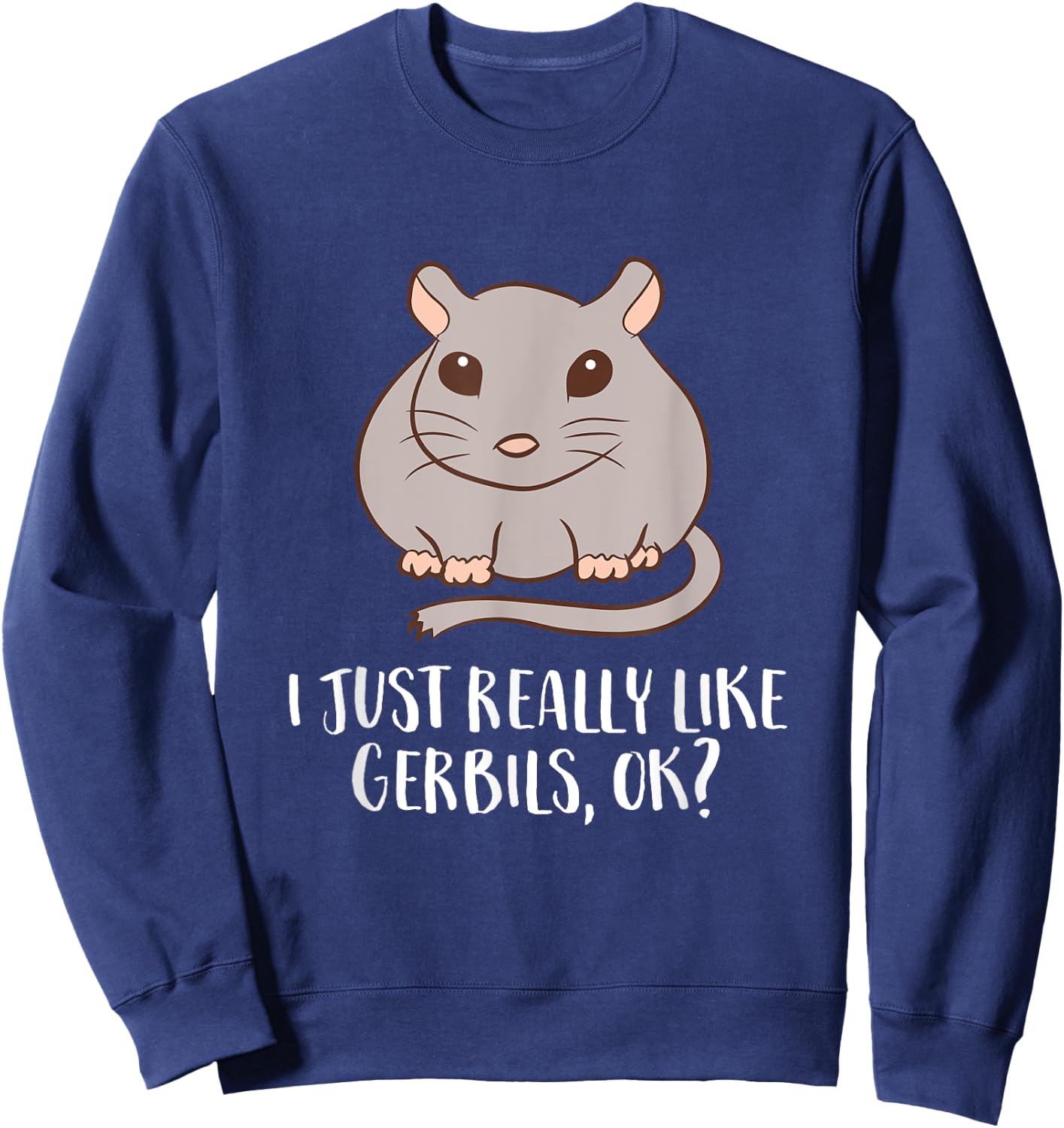 Gerbils Mouse Owner I Just Really Like Gerbils Sweatshirt - Sweatshirt | Navy