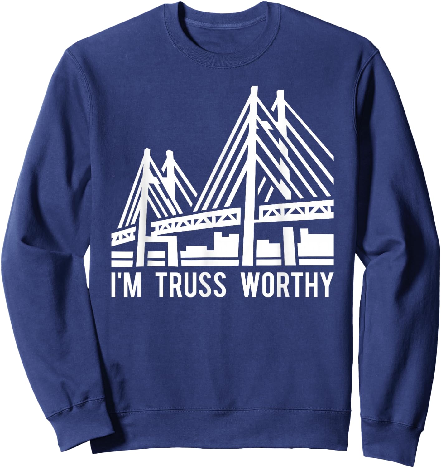 Bridge Engineering Truss Worthy Pun Civil Engineer Sweatshirt - Sweatshirt | Navy