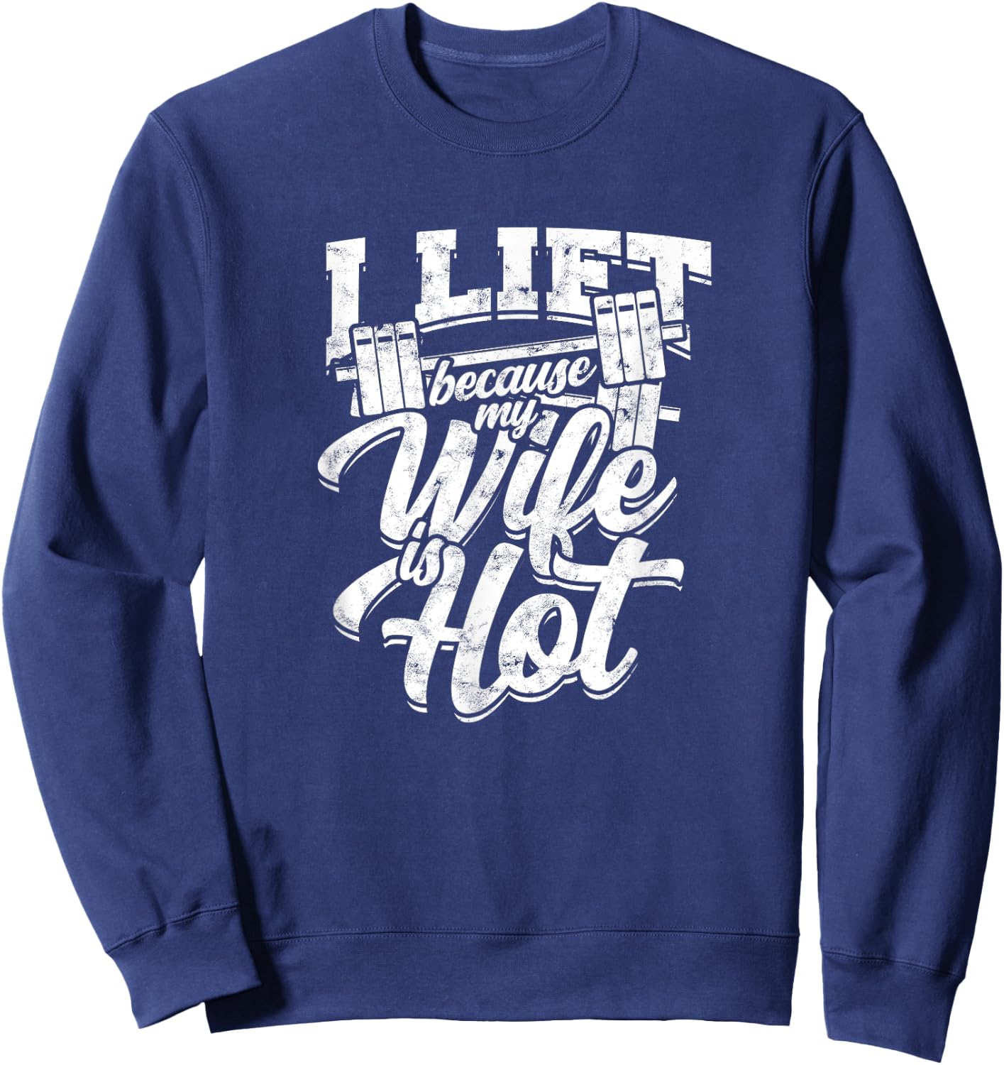 I lift because my wife is hot – Gym fitness Sweatshirt - Sweatshirt | Navy