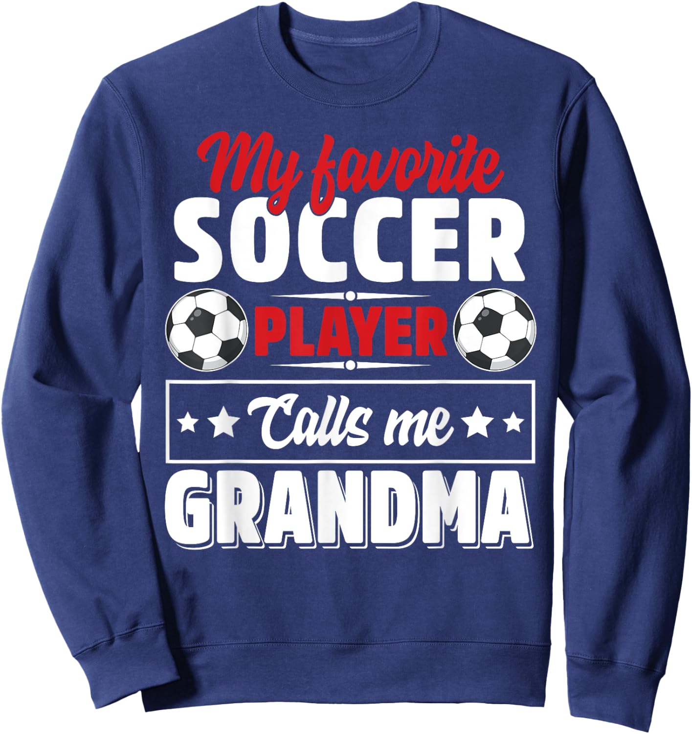 My Favorite Soccer Player Calls Me Grandma Mothers Day Cute Sweatshirt - Sweatshirt | Navy
