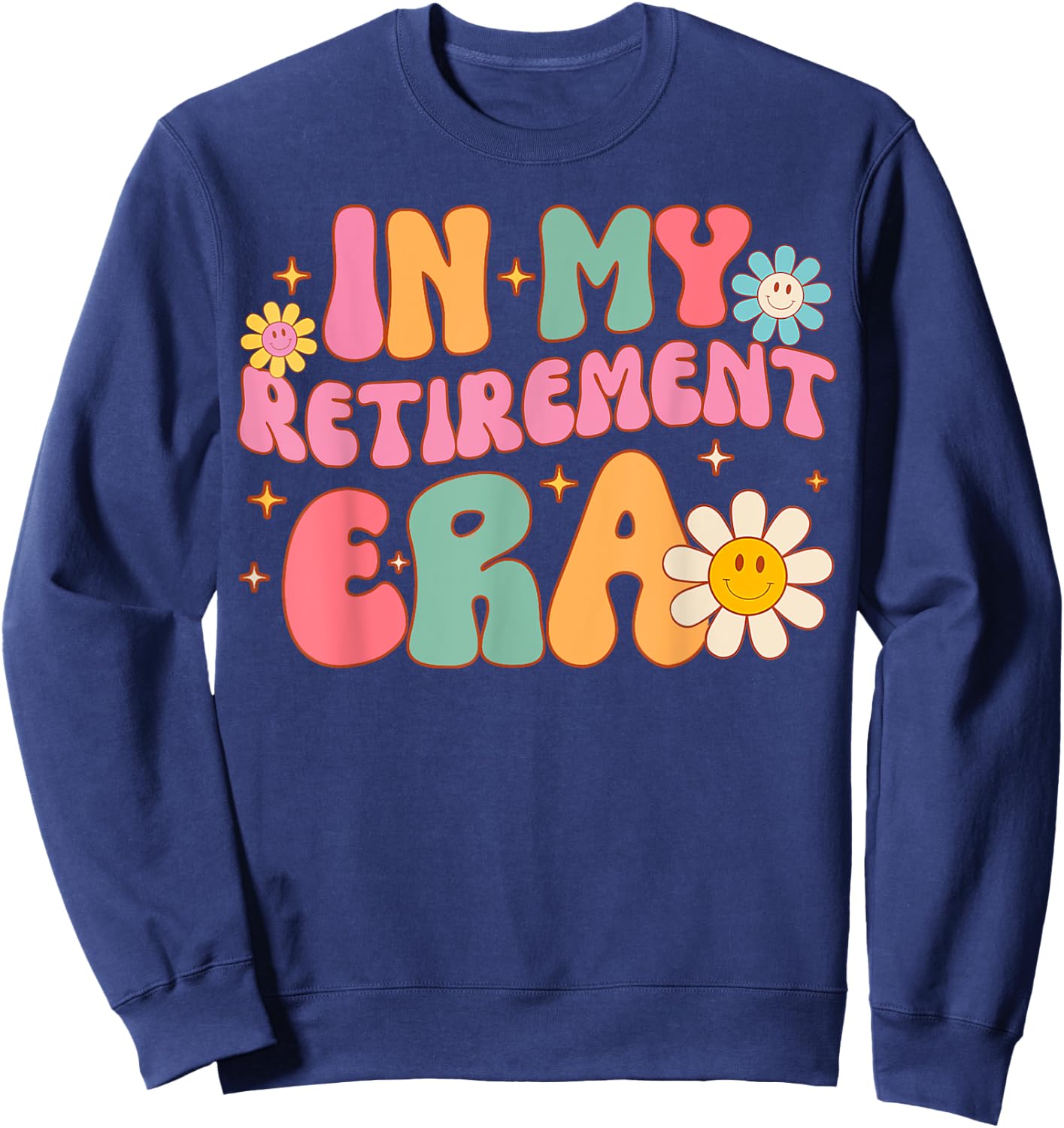 Groovy Retro In My Retirement Era Funny Teacher Retired 2024 Sweatshirt - Sweatshirt | Navy