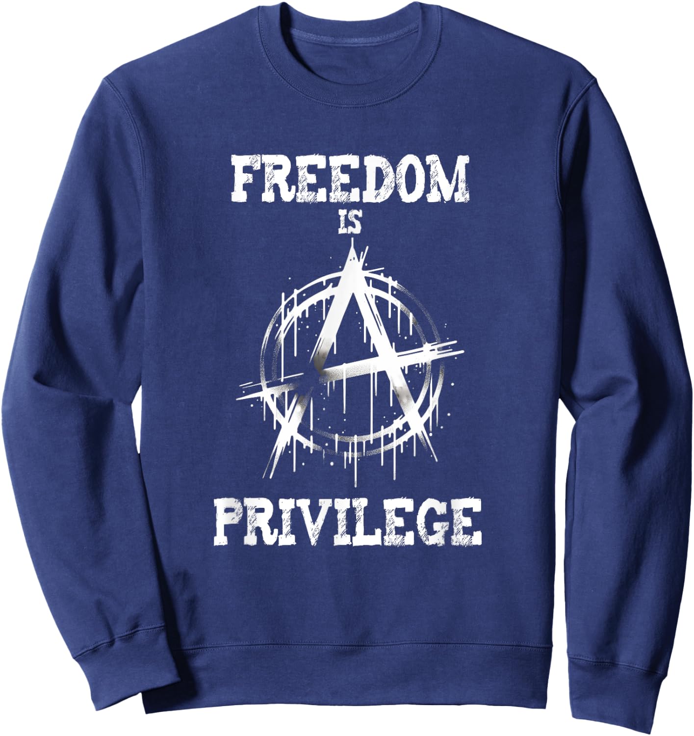 Anarchy punk symbol freedom is a privilege meme Sweatshirt - Sweatshirt | Navy