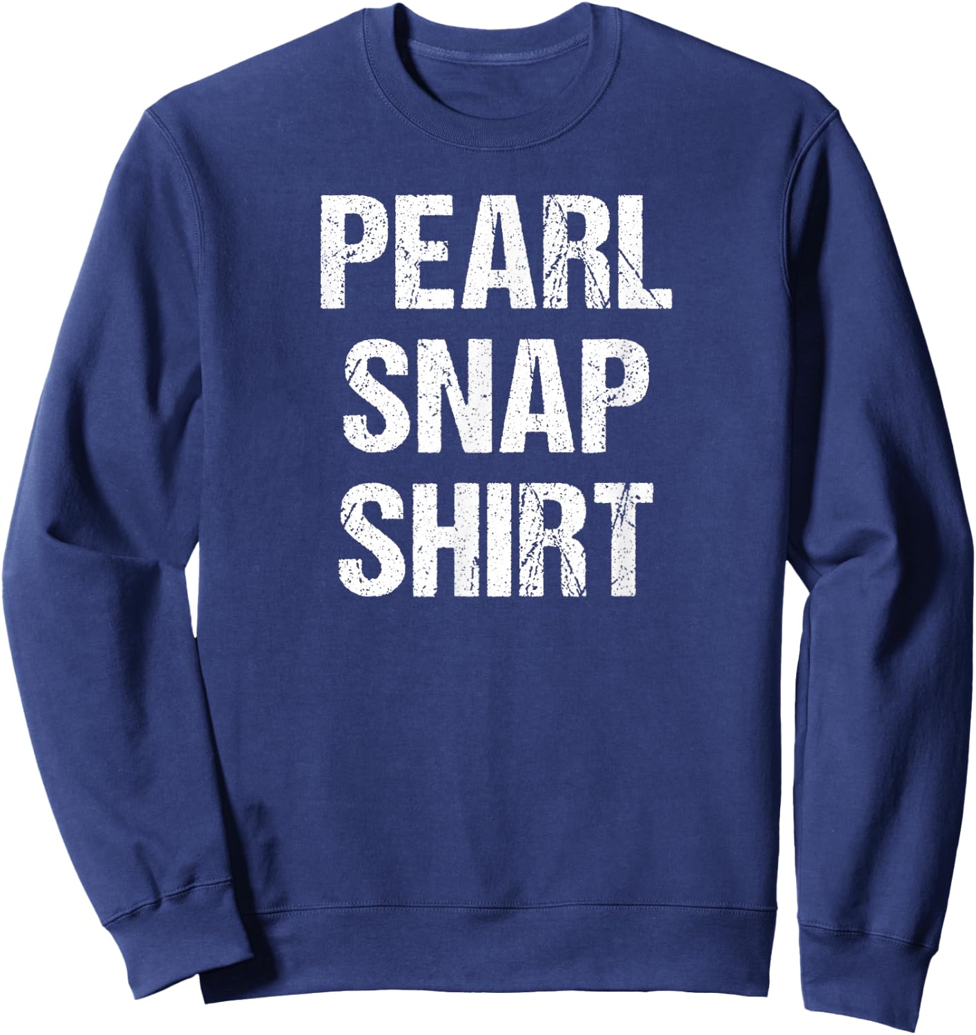 Texas Cowboy and Country Music for Rodeo Lovers a Pearl Snap Sweatshirt - Sweatshirt | Navy