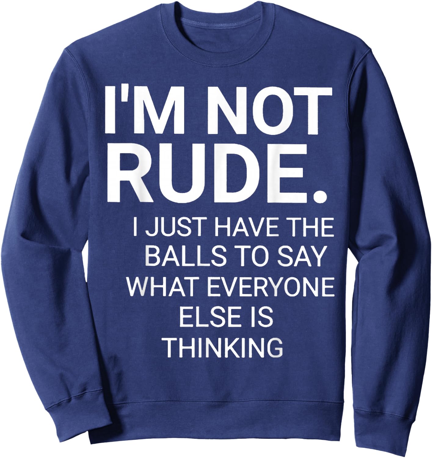 I'm Not Rude I Just Have The Balls To Say Sweatshirt - Sweatshirt | Navy