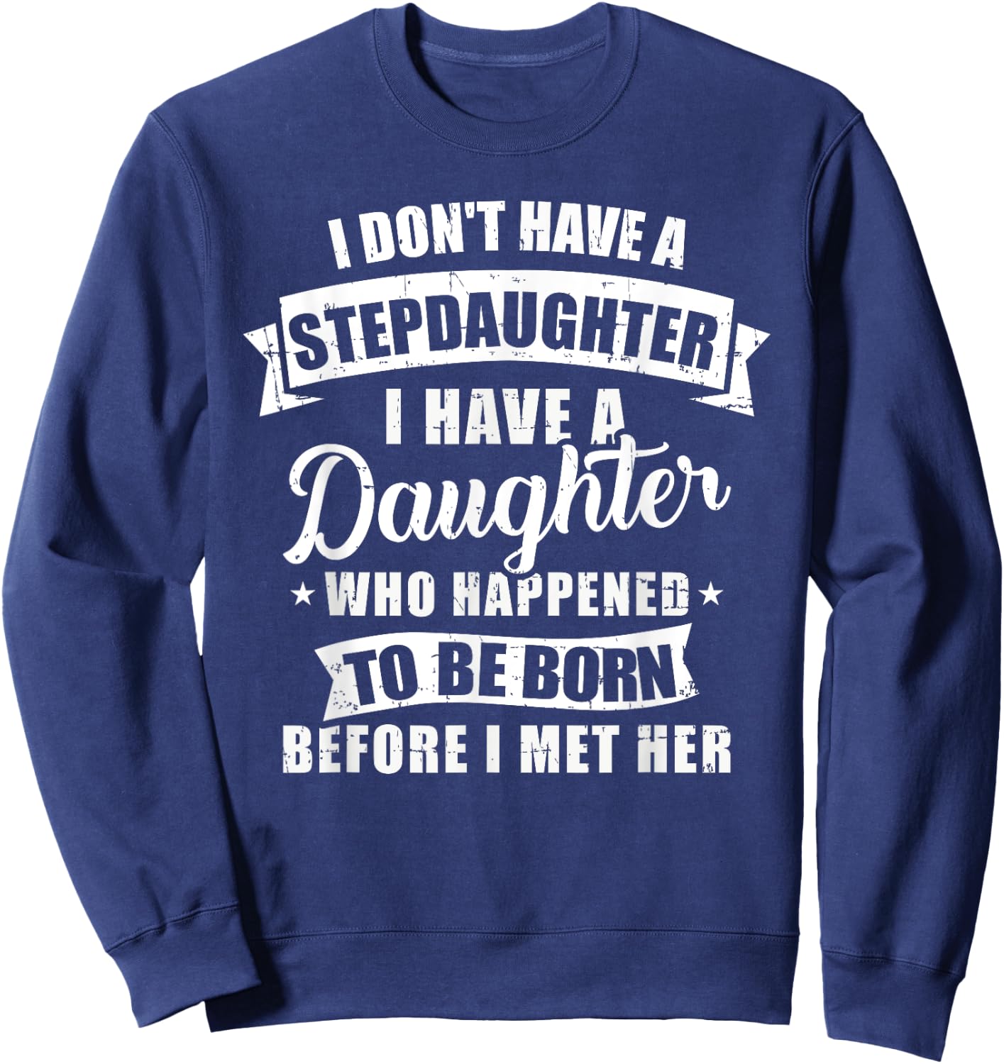 Stepfather daughter born before met her Stepdaughter Sweatshirt - Sweatshirt | Navy