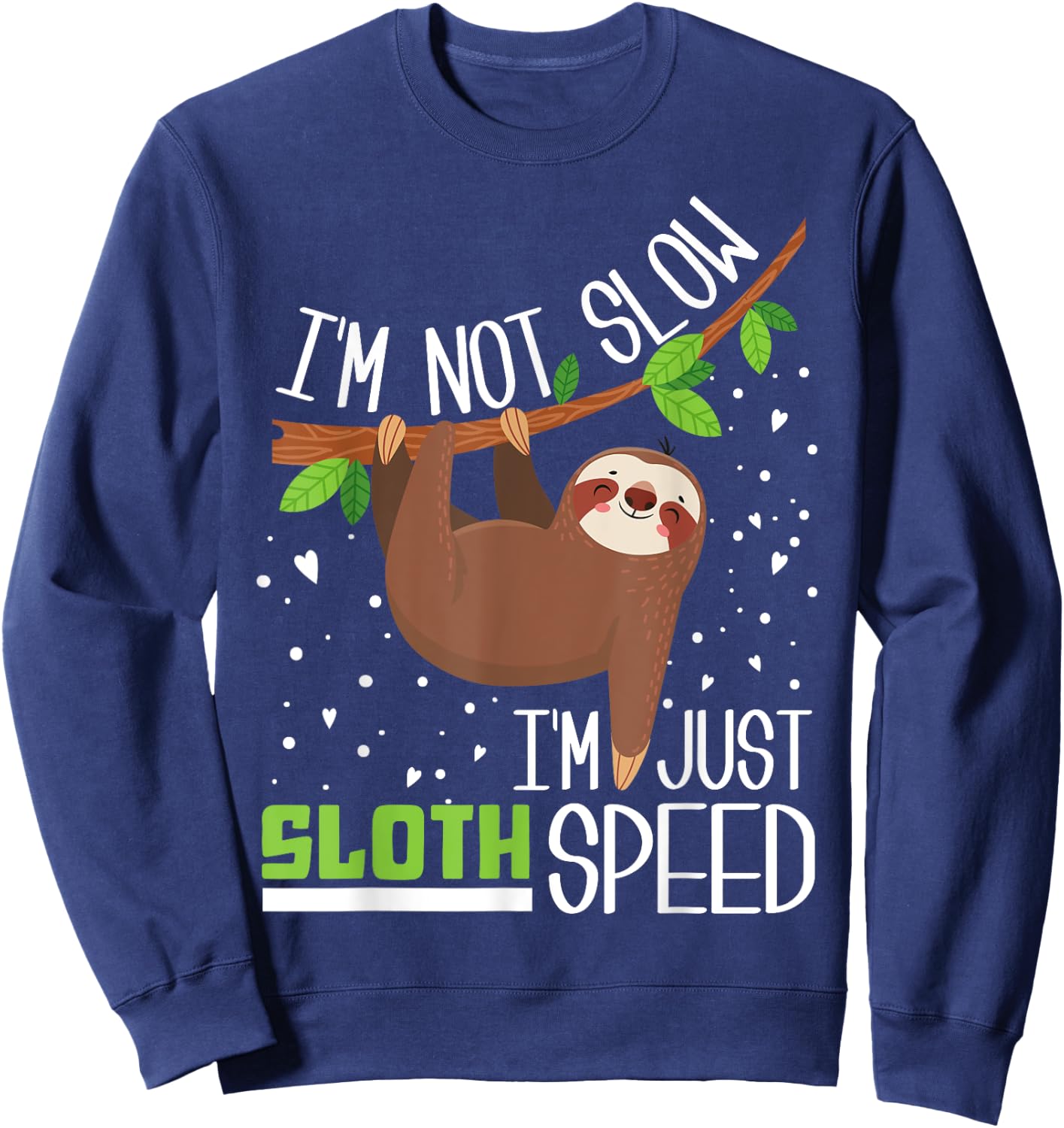 I'm not Slow I'm Just Sloth Speed Funny Sweatshirt - Sweatshirt | Navy