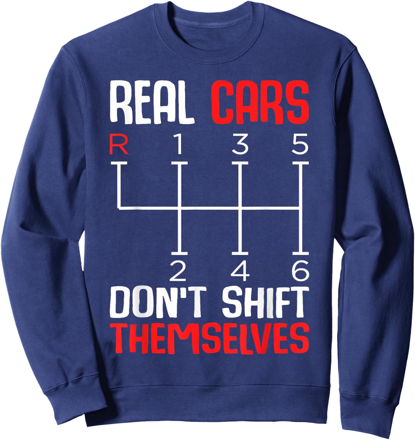 Real Cars Don't Shift Themselves 6 Speed Manual Transmission Sweatshirt - Sweatshirt | Navy