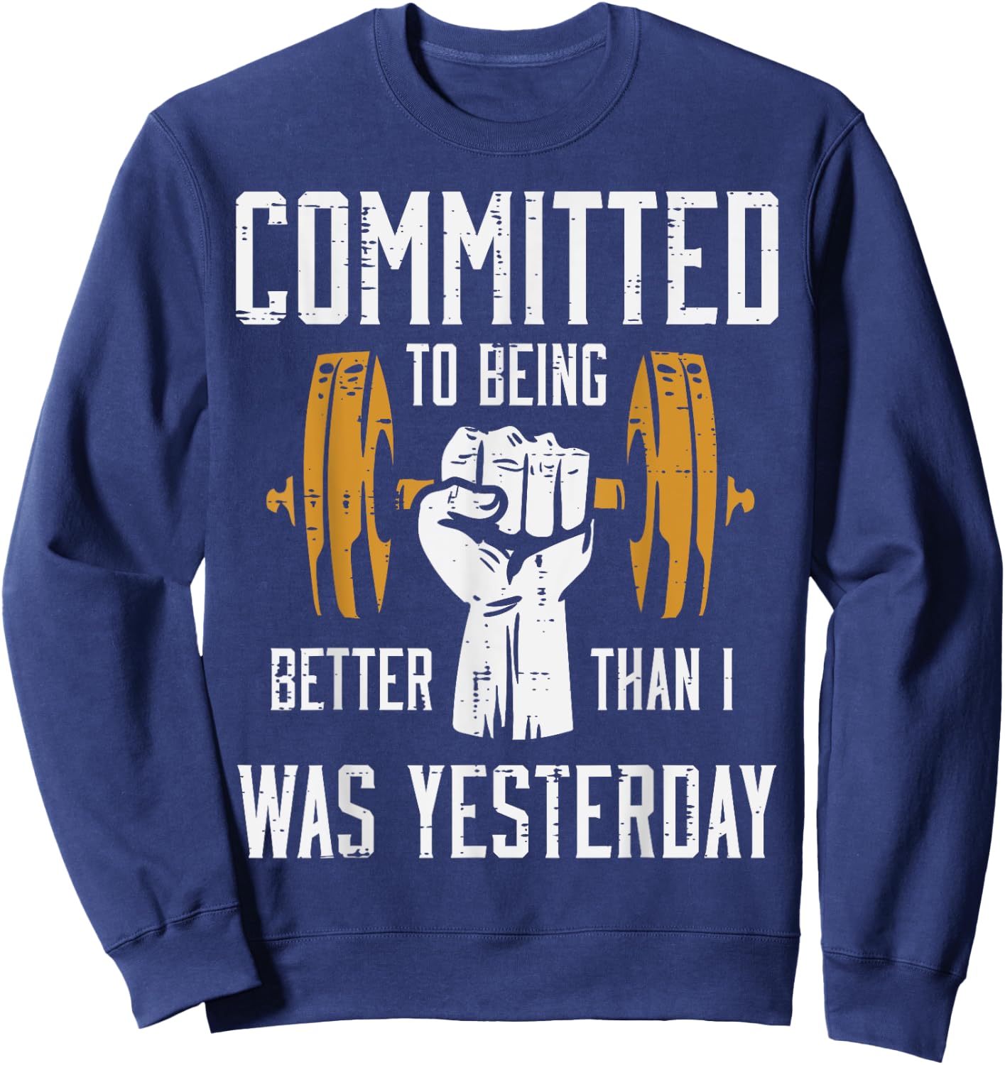 Gym Committed To Better Than Yesterday Workout Men Women Sweatshirt - Sweatshirt | Navy