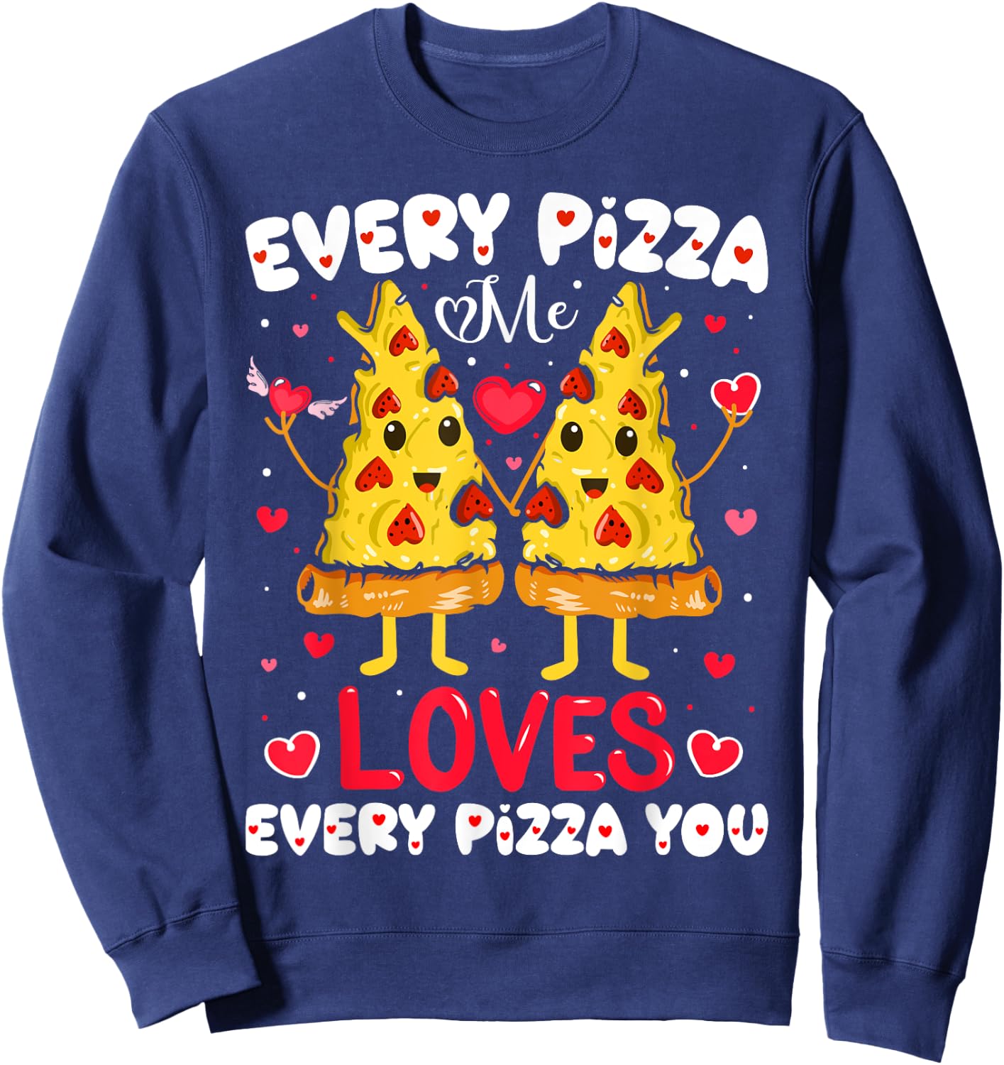 Every Pizza Me Loves Every Pizza You Valentine's Day Sweatshirt - Sweatshirt | Navy