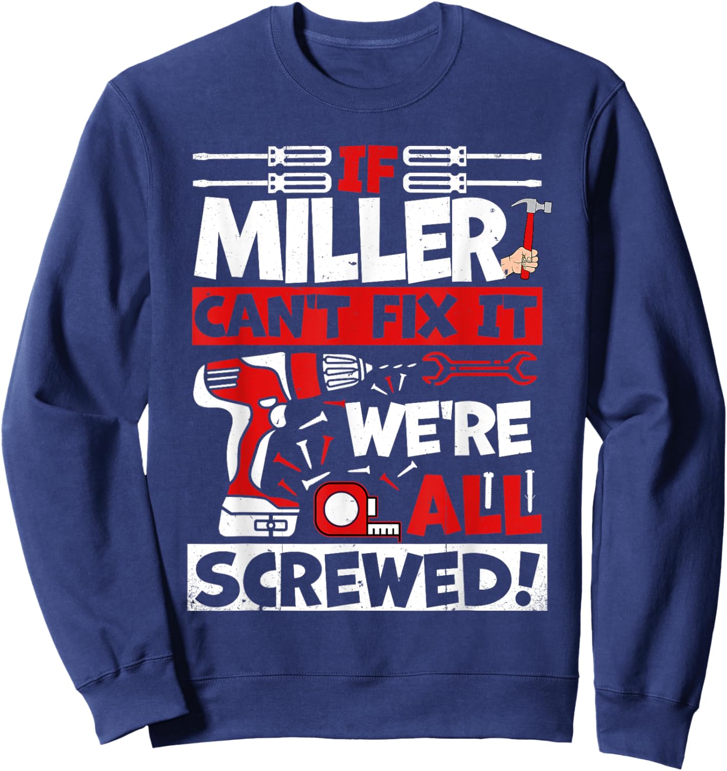 Funny Miller. If Miller Can't Fix It, We're All Screwed Sweatshirt - Sweatshirt | Navy