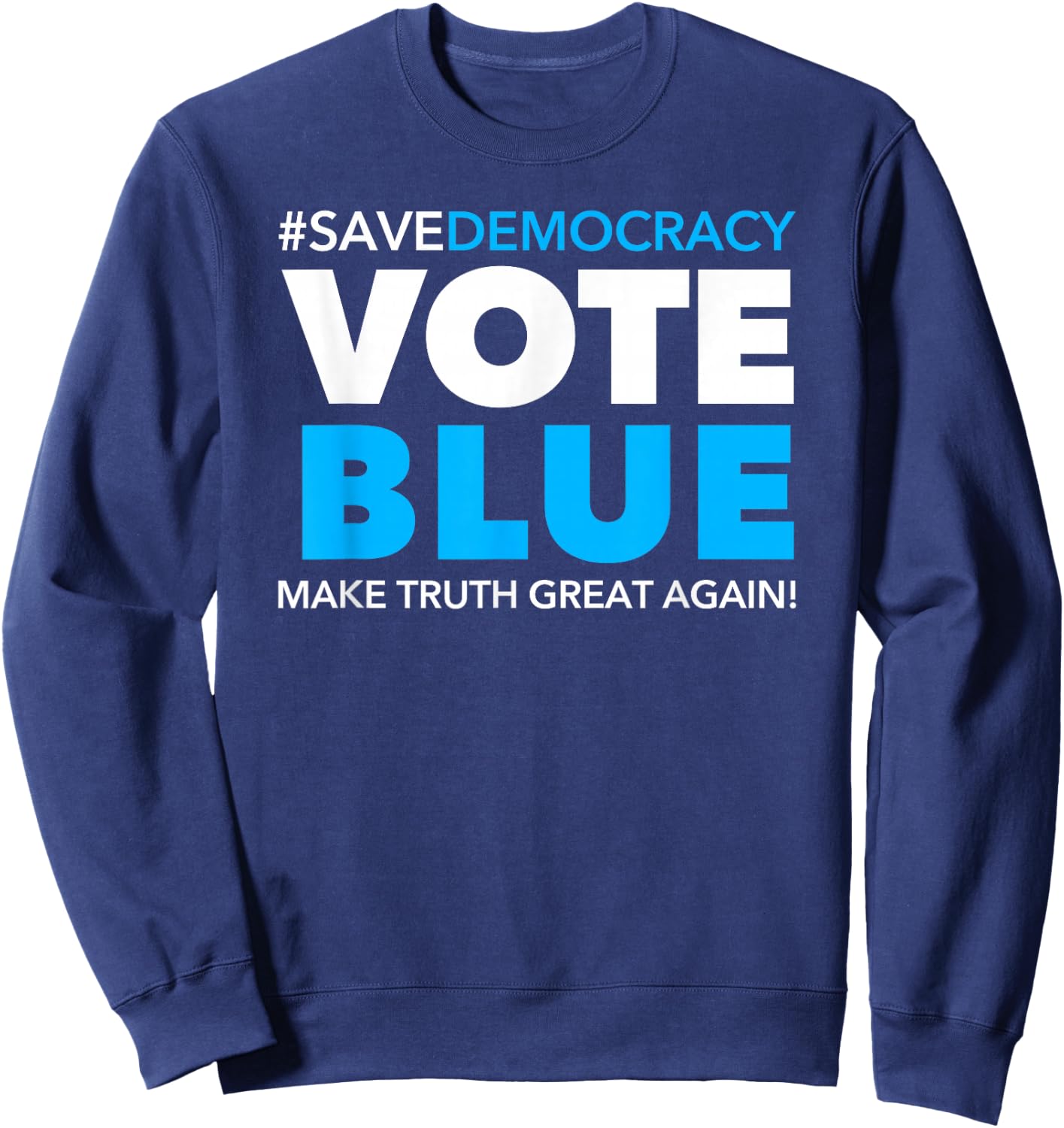 Save Democracy - Vote Blue - Make Truth Great Again Sweatshirt - Sweatshirt | Navy