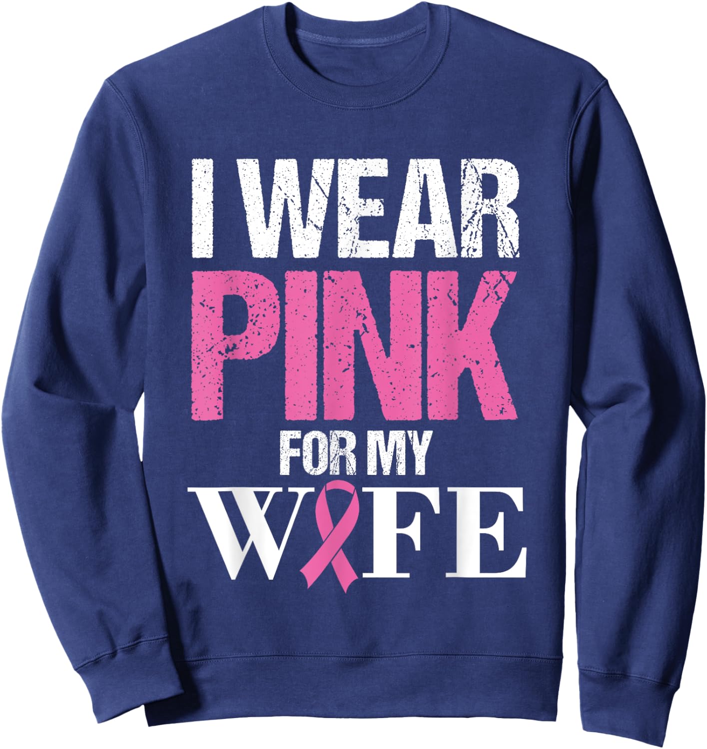 Husband Breast Cancer Prevention Month I Wear Pink for Wife Sweatshirt - Sweatshirt | Navy