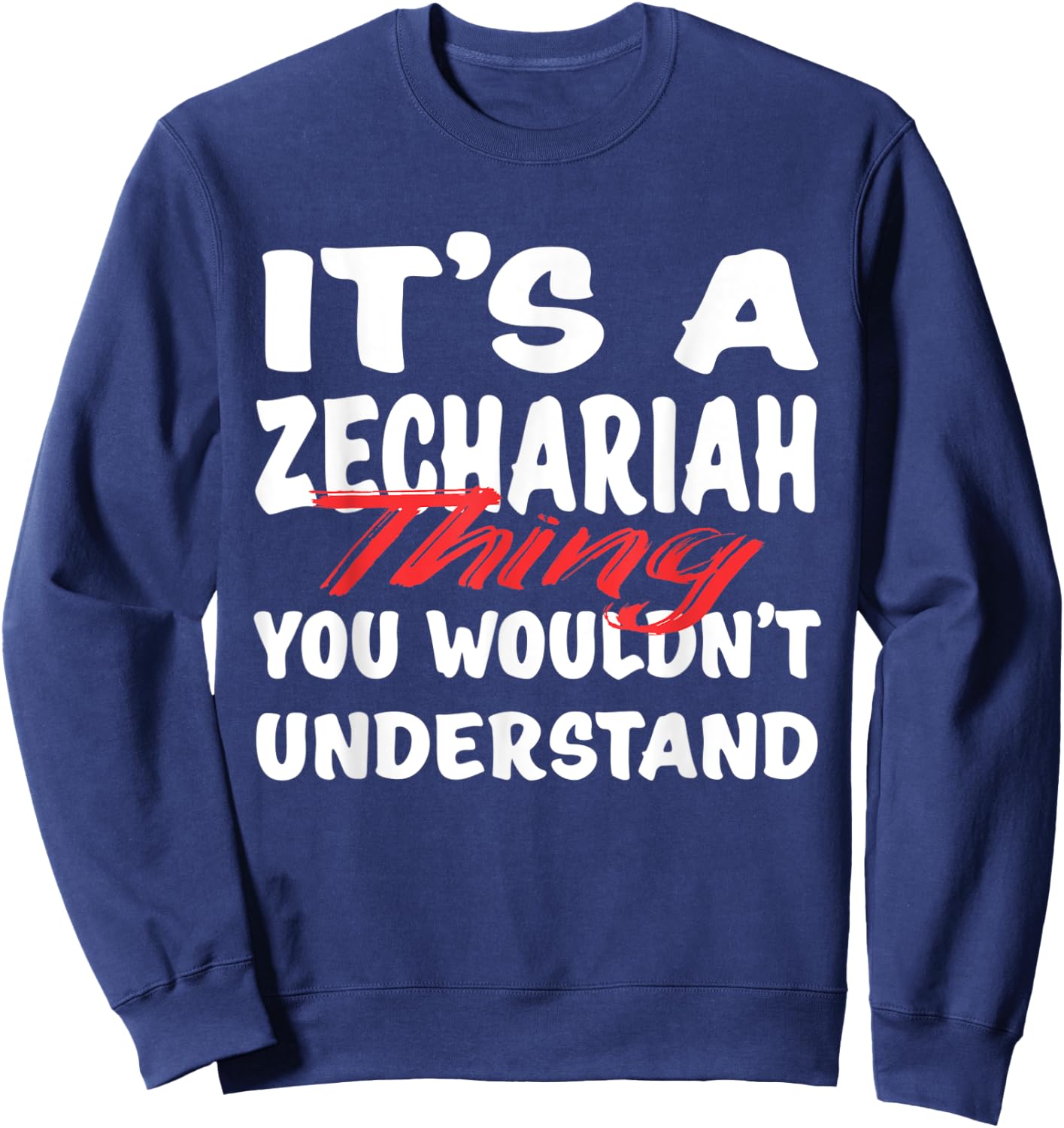 It's A Zechariah Thing You Wouldn't Understand Funny Gift Sweatshirt - Sweatshirt | Navy