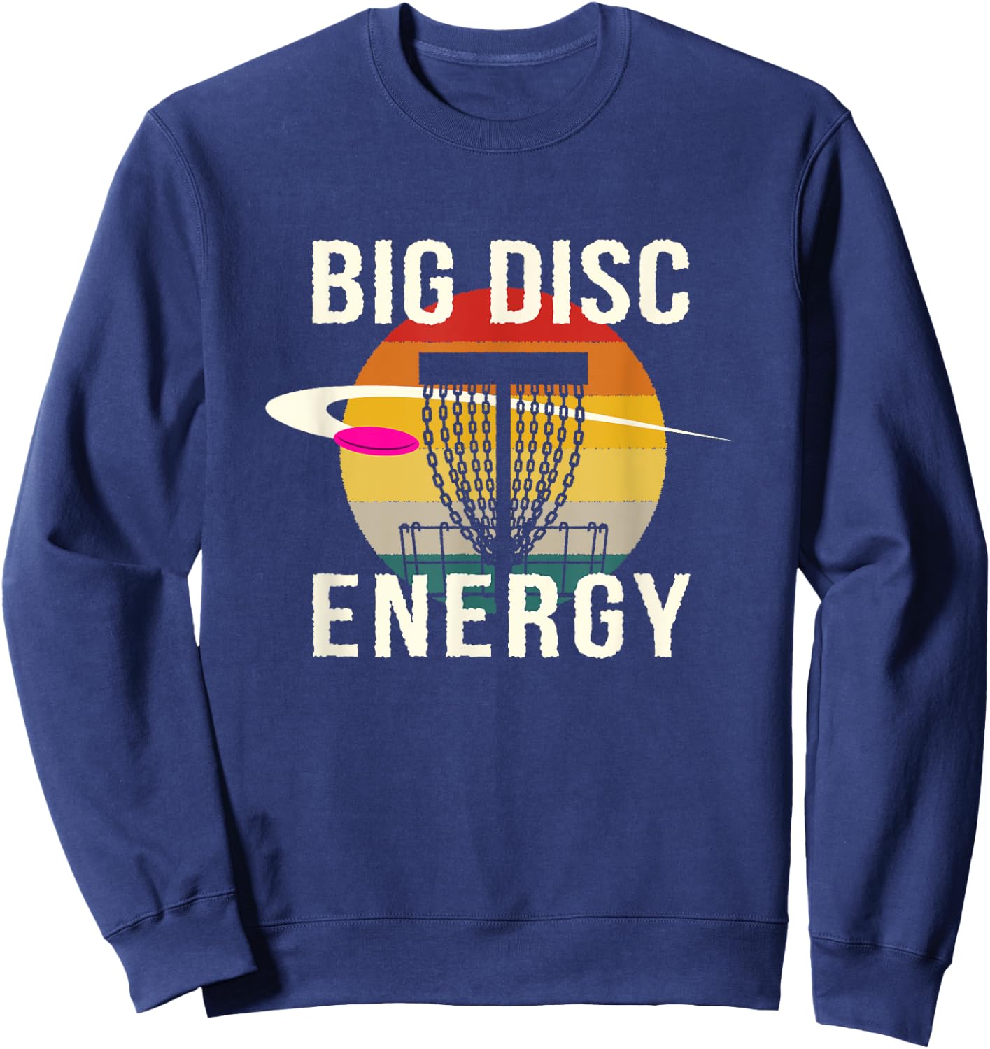 Big Disc Energy Disc Golf Sports Disc Golfer Sports Lover Sweatshirt - Sweatshirt | Navy