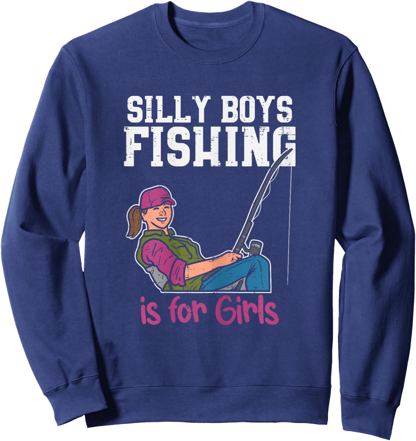 Silly Boys Fishing Is For Girls Fisherman Angler Women Gift Sweatshirt - Sweatshirt | Navy