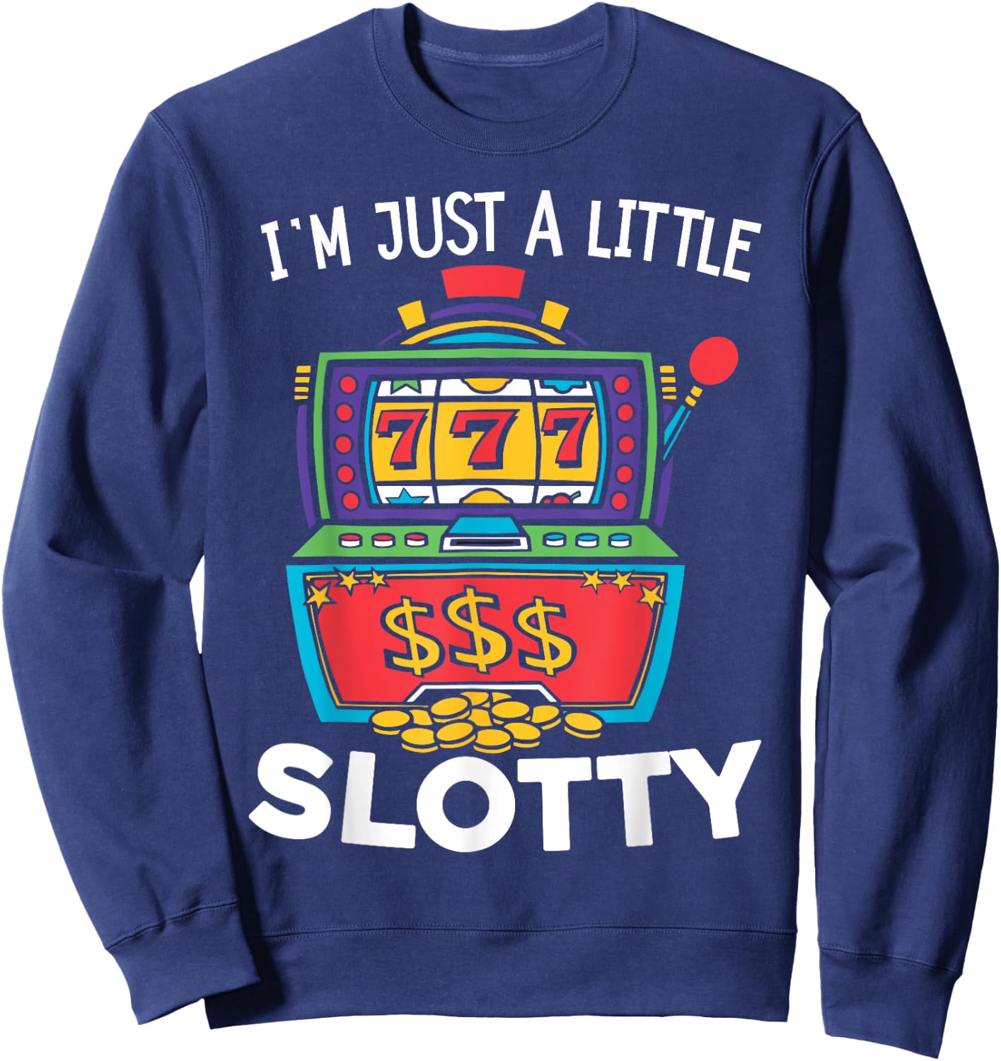Just A Little Slotty Casino Gambling Roulette Slot Machine Sweatshirt - Sweatshirt | Navy