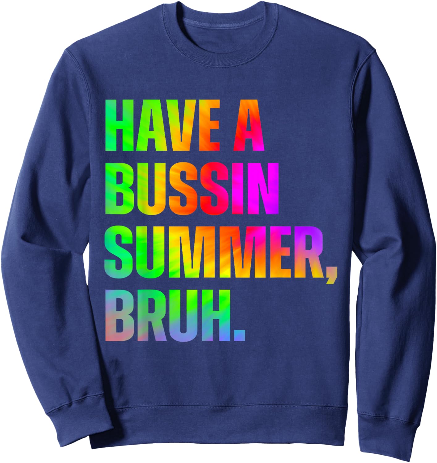 Have A Bussin Summer Bruh Teacher Last Day Of School Sweatshirt - Sweatshirt | Navy