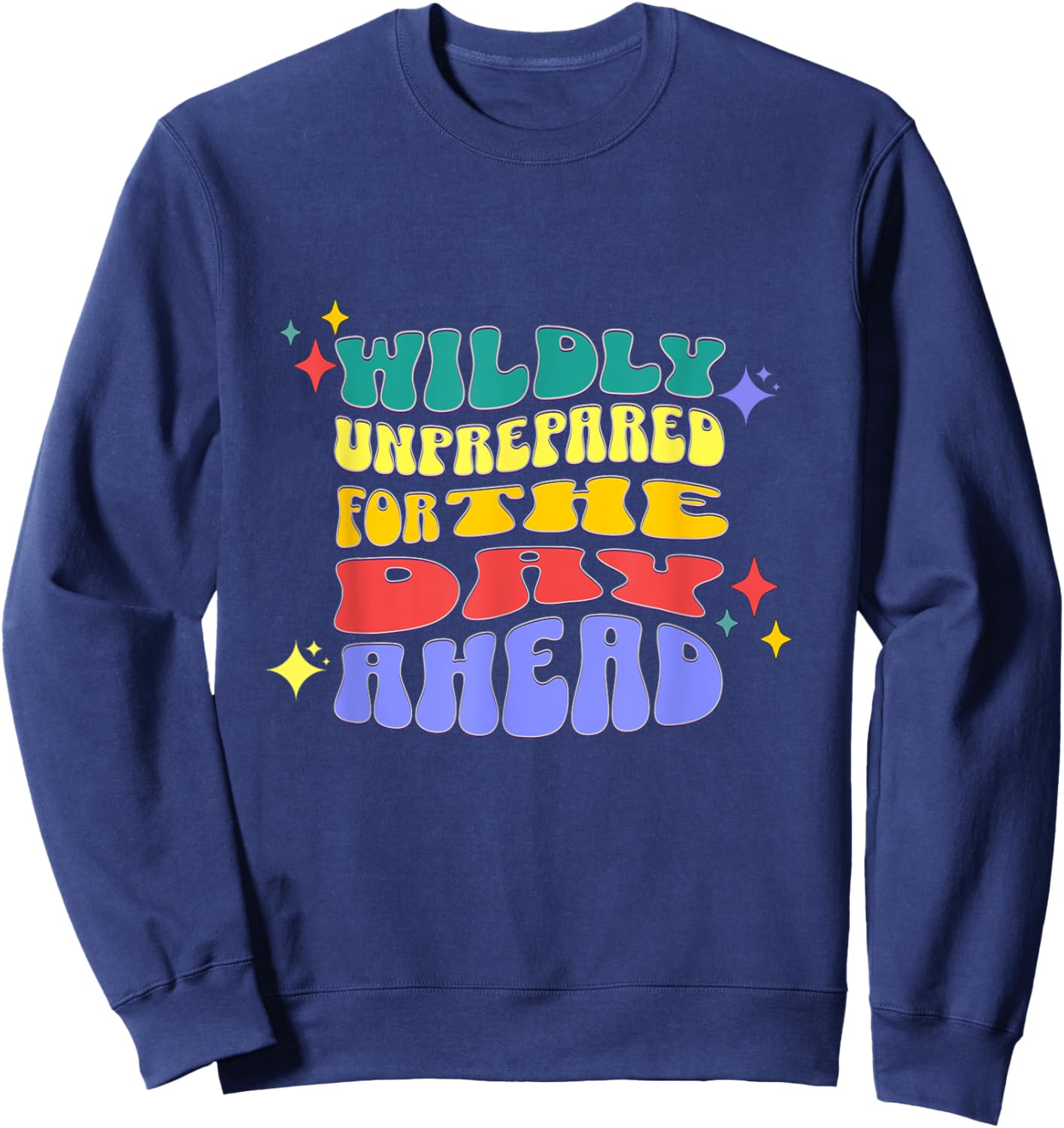 Wildly Unprepared For The Day Ahead Funny Sarcasm Sweatshirt - Sweatshirt | Navy