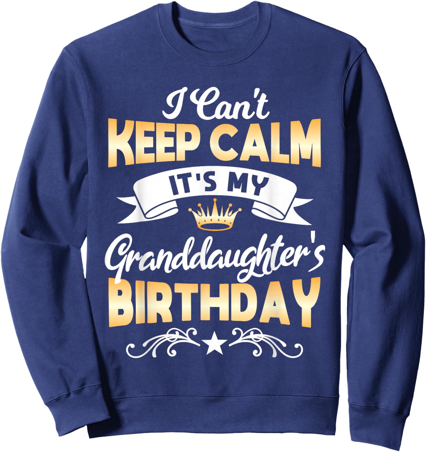 It's My Granddaughter's Birthday Shirt I Can't Keep Calm Par Sweatshirt - Sweatshirt | Navy
