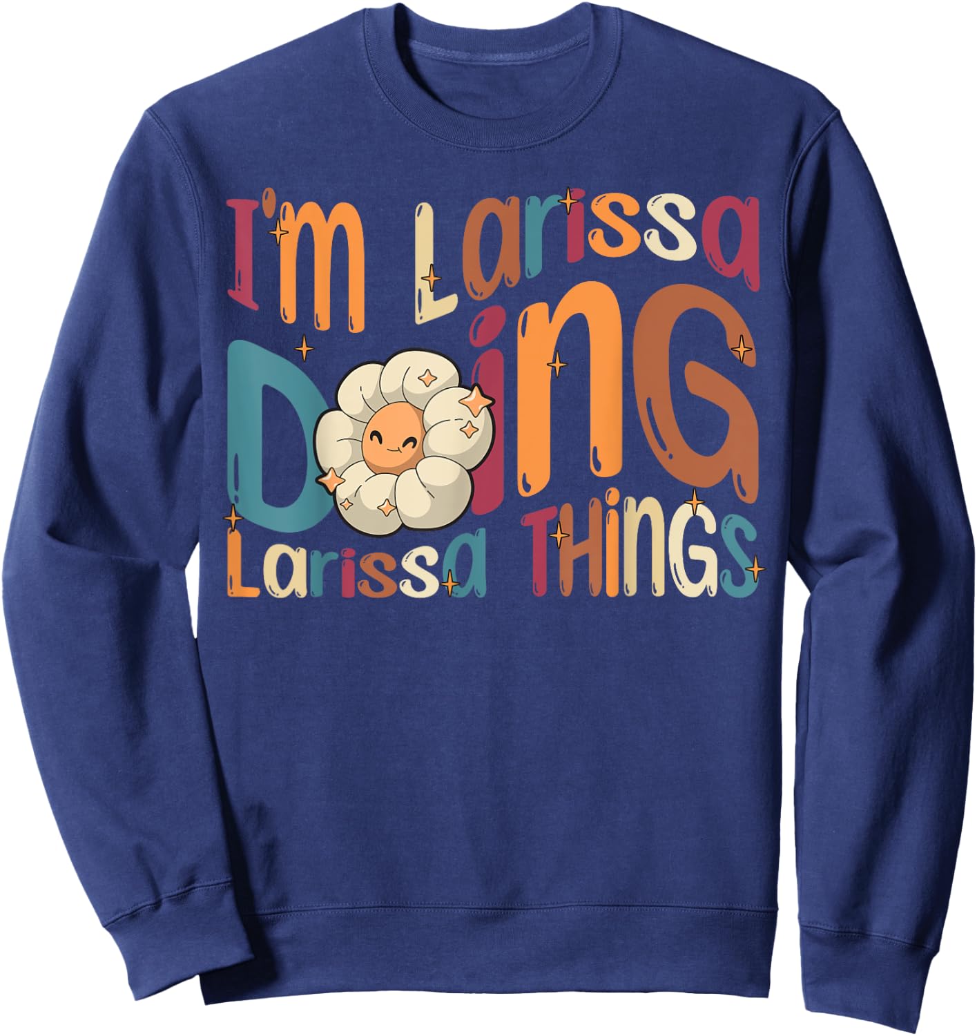 I'm Larissa Doing Larissa Things Funny Groovy Retro Larissa Sweatshirt - Sweatshirt | Navy