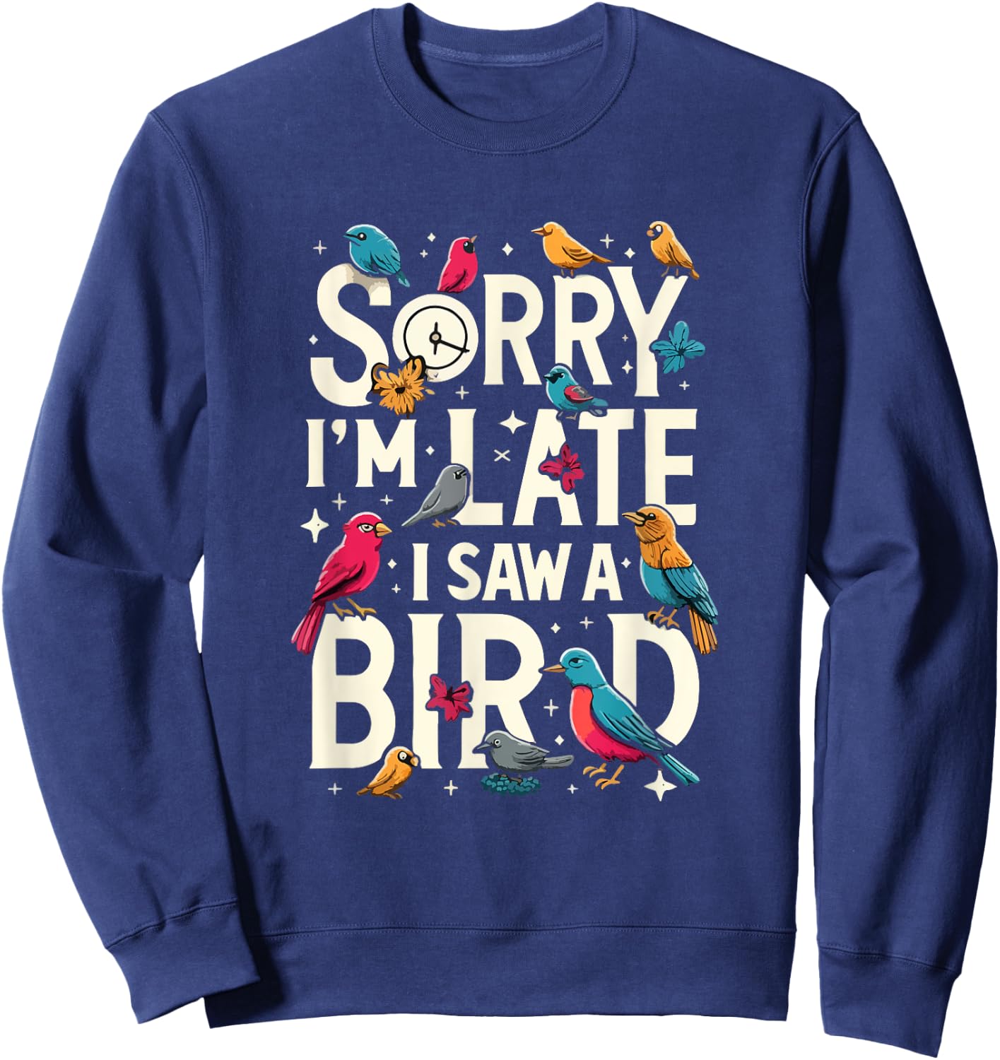 Sorry I'm Late I Saw A Bird Funny Birdwatching Lover Cute Sweatshirt - Sweatshirt | Navy