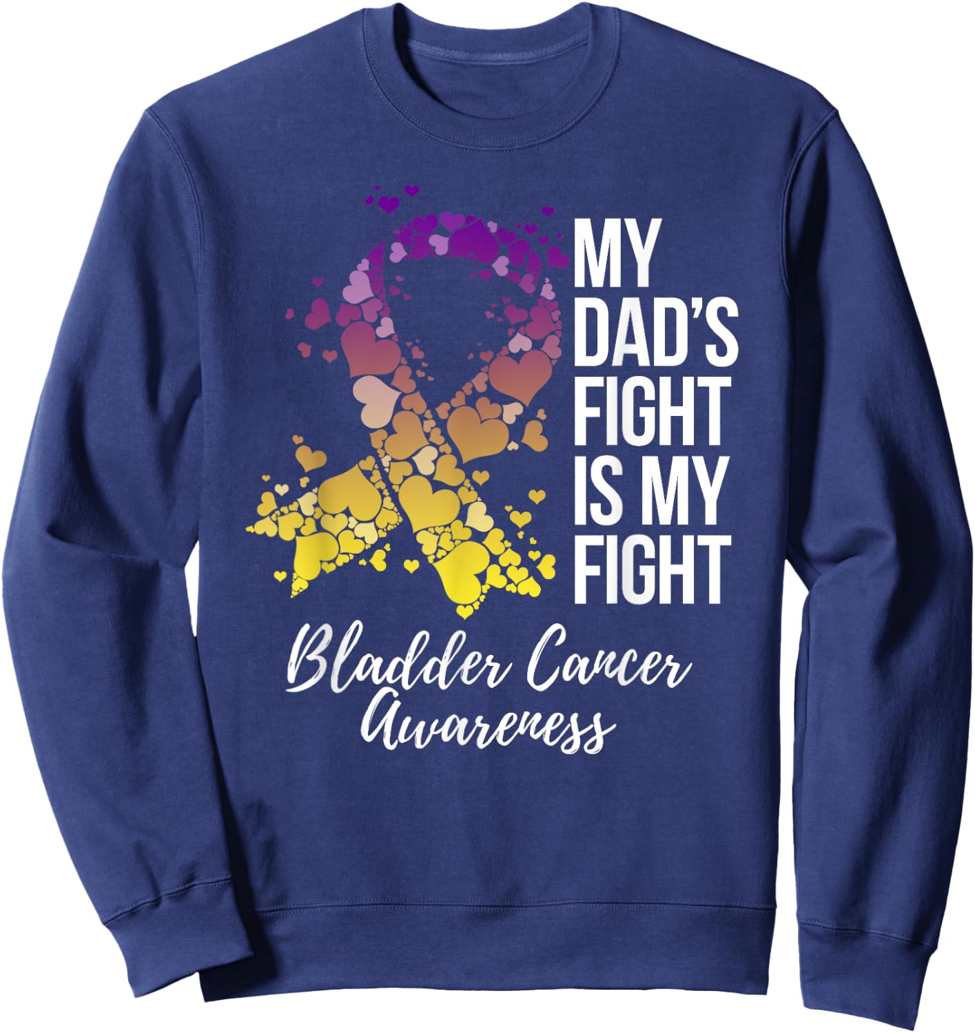 My Dad’s Fight Is My Fight Bladder Cancer Awareness Sweatshirt - Sweatshirt | Navy