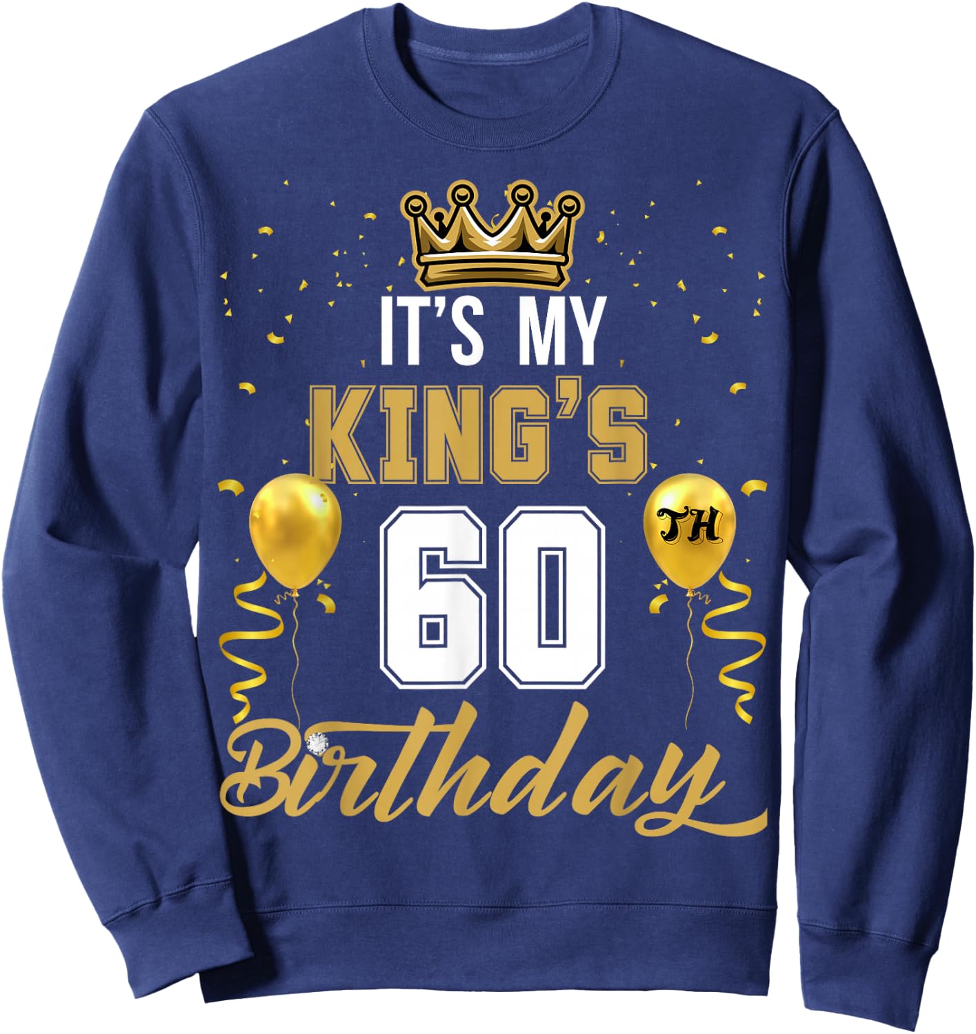 It's My King's 60th Birthday Ideas Celebrate Adults Vintage Sweatshirt - Sweatshirt | Navy