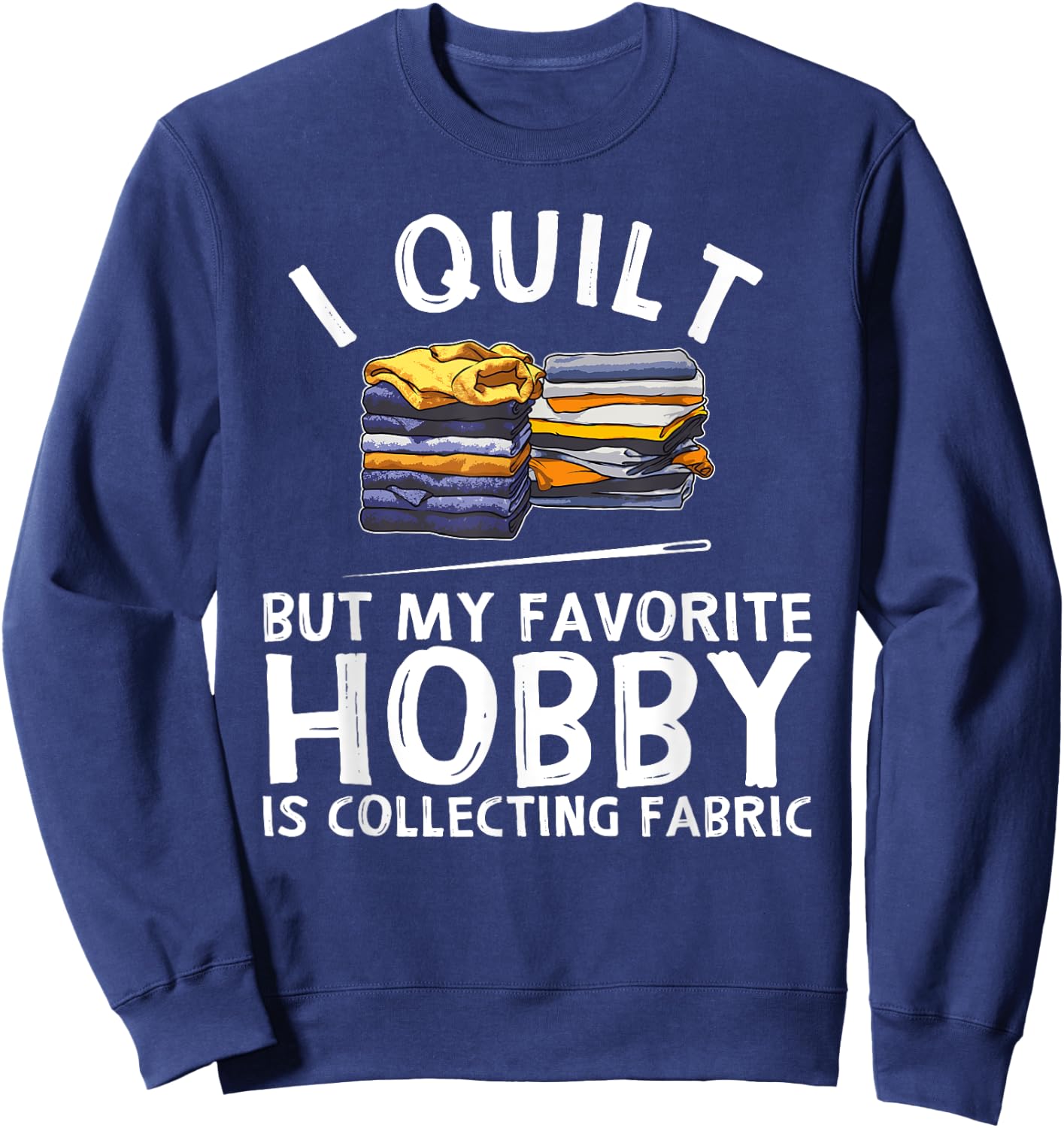 Funny Quilting Lover Gift Grandmas Girls Quilter Sweatshirt - Sweatshirt | Navy