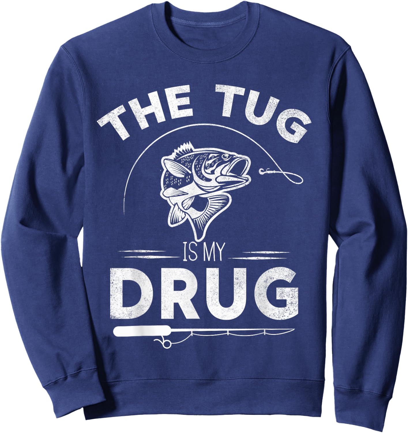 The Tug Is My Drug Fishing Lover Design Gifts Sweatshirt - Sweatshirt | Navy