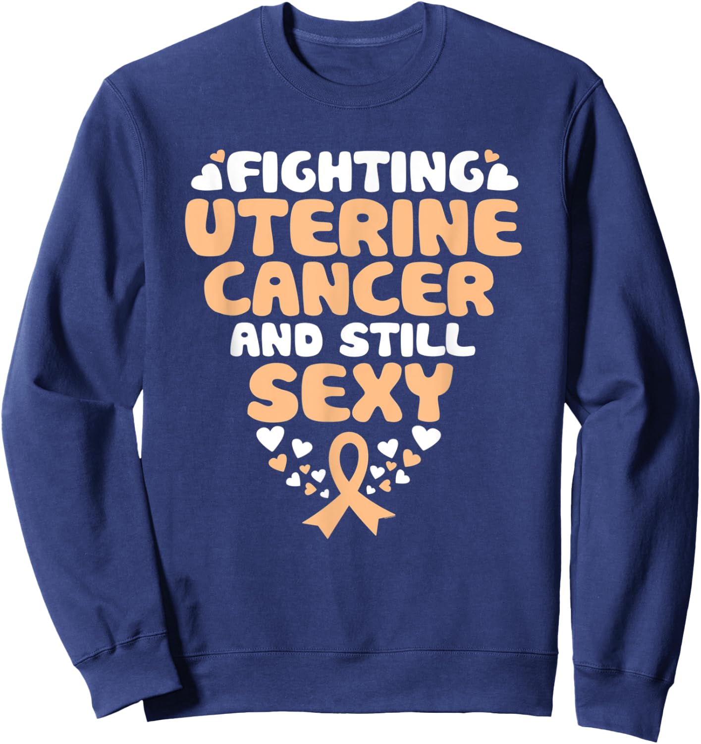 Fighting Uterine Cancer And Still Sexy Quote Funny Sweatshirt - Sweatshirt | Navy