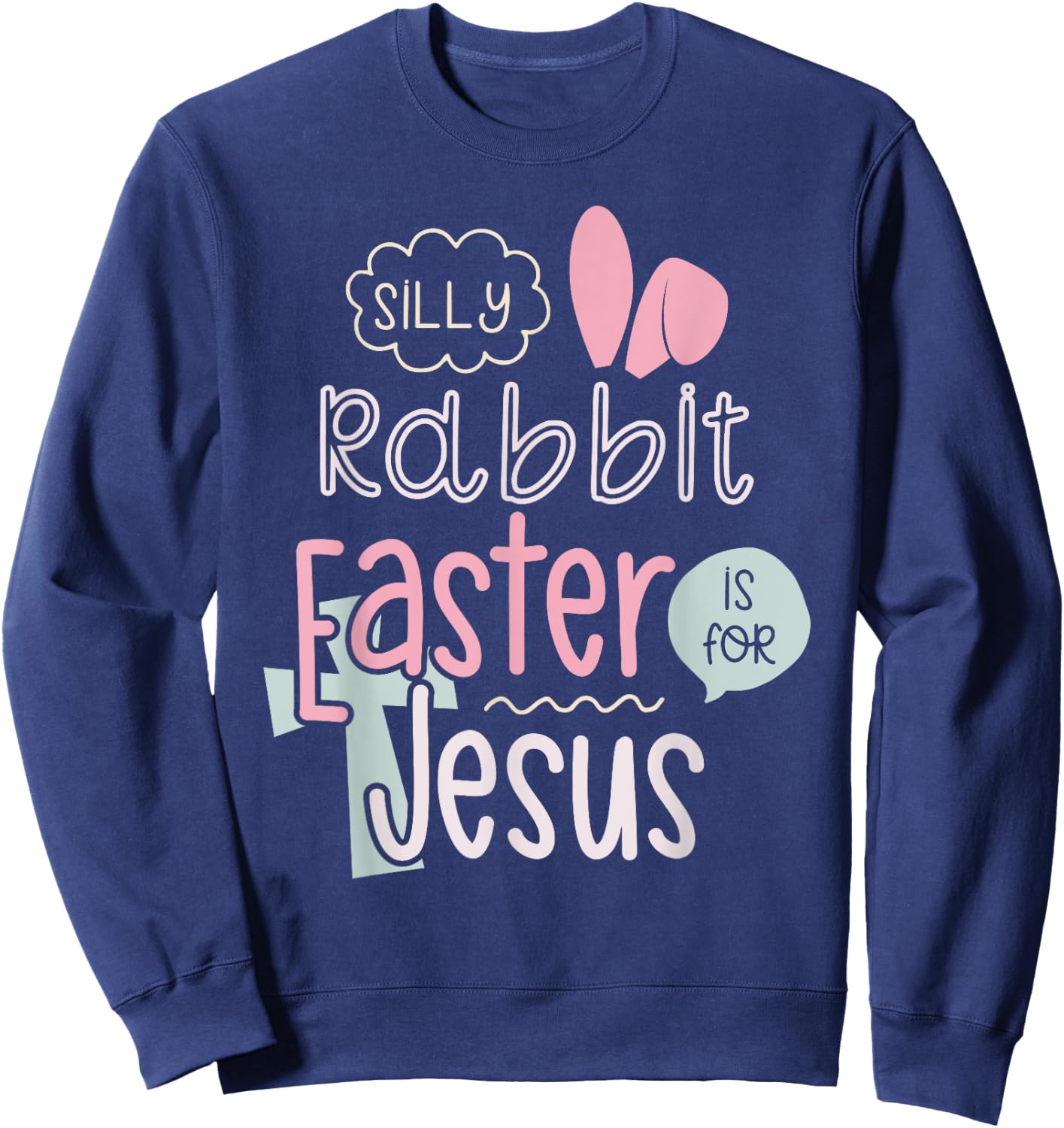 Silly Rabbit Easter Is For Jesus Boys Girls Kids Sweatshirt - Sweatshirt | Navy