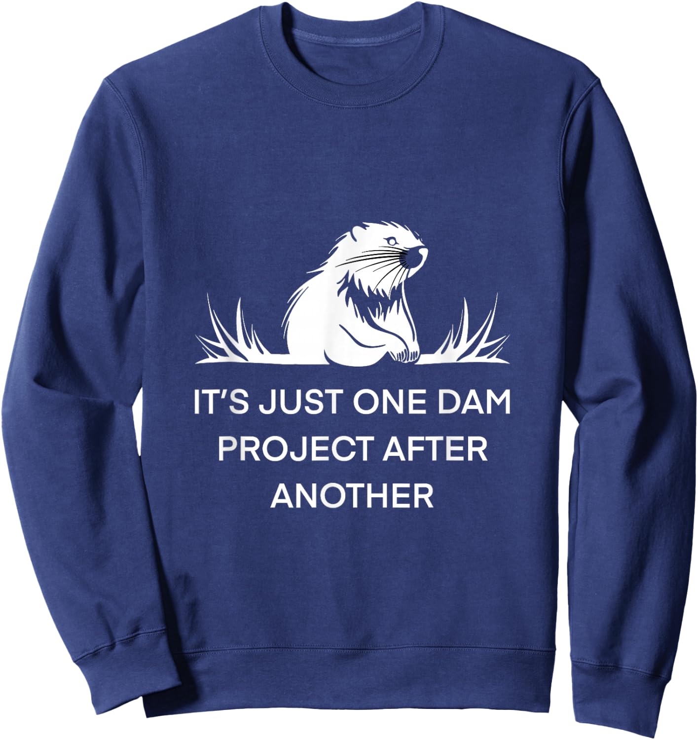 It's Just One Dam Project After Another Beaver -Adults Black Short Sleeve Cotton 65% Polyester 35% Nature Sweatshirt - Sweatshirt | Navy