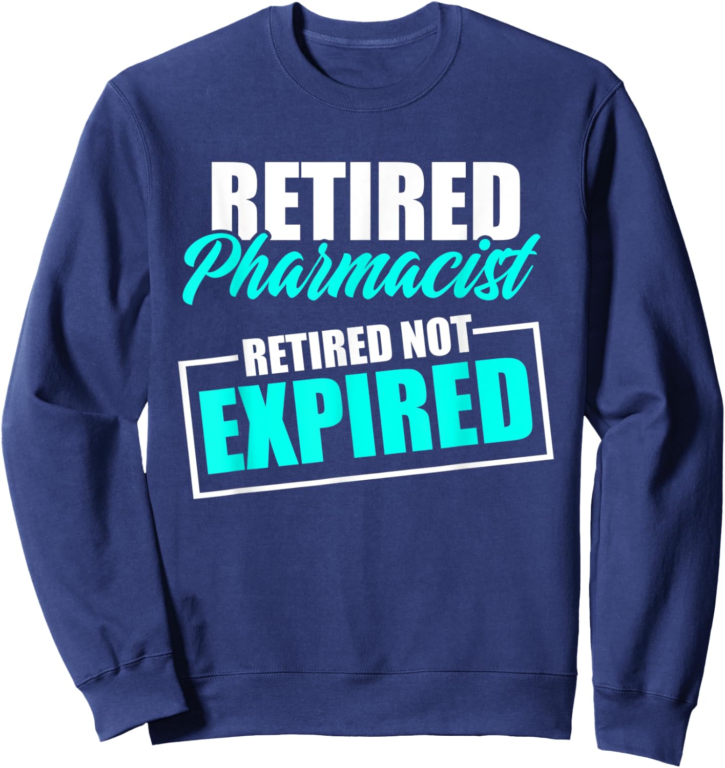 Retired Pharmacist Expired Pharmacy Retirement Sweatshirt - Sweatshirt | Navy