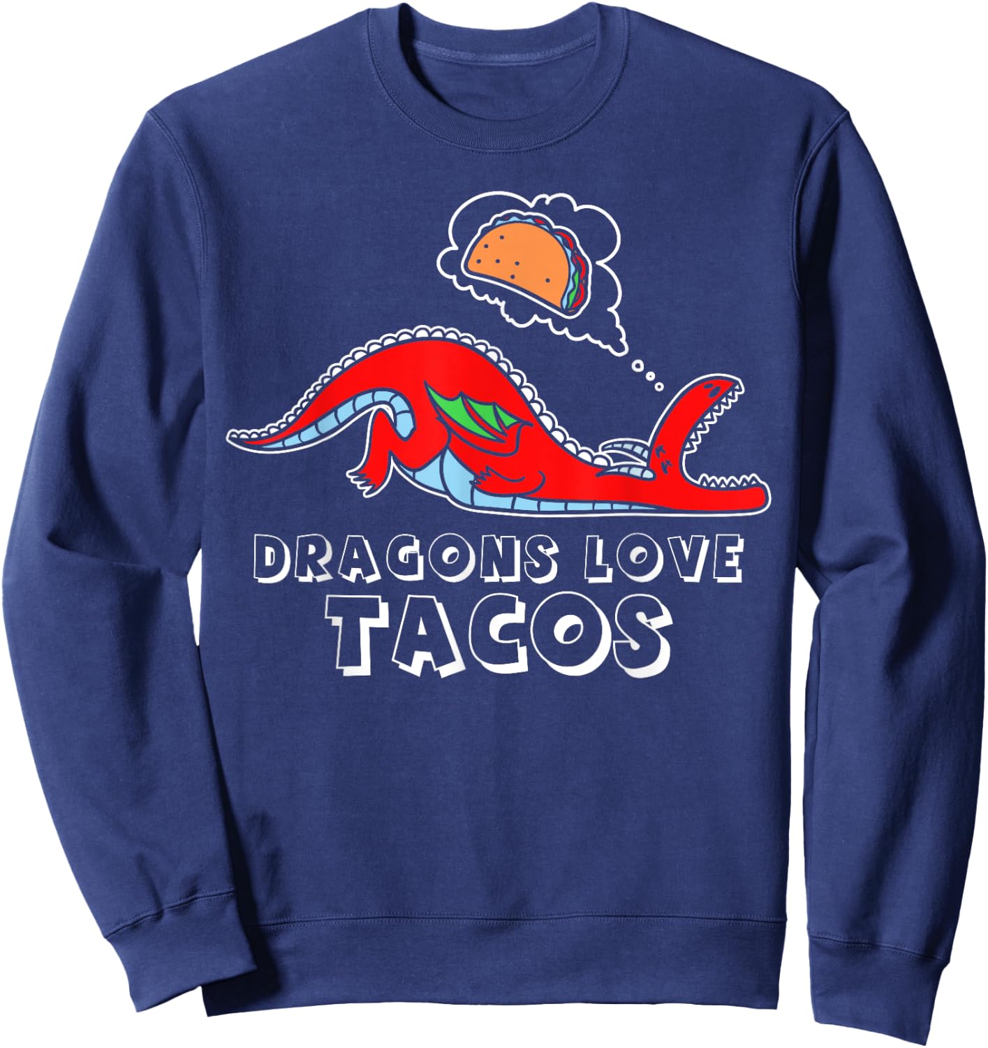 Dragons Love Tacos design, Dragon design, Taco design Sweatshirt - Sweatshirt | Navy