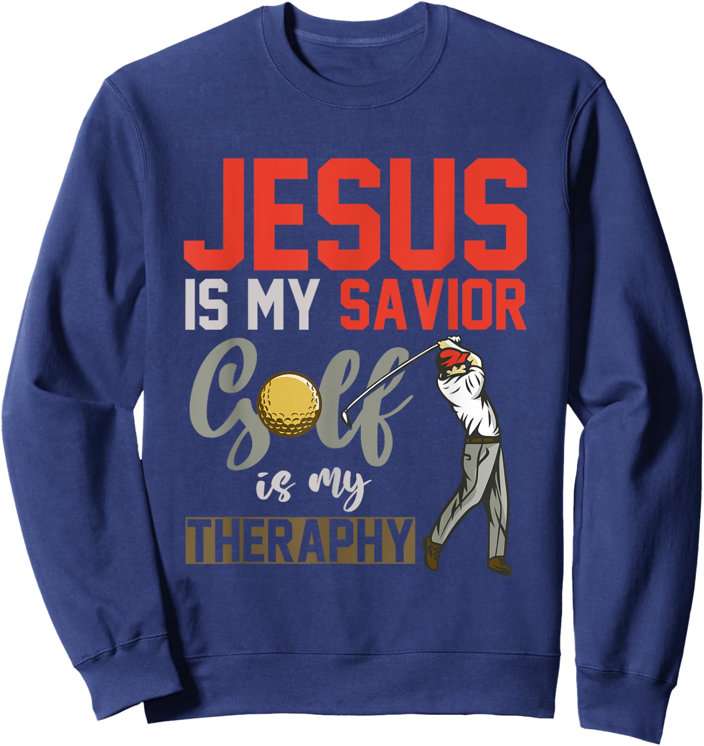 Jesus Is My Savior Golf Is My Therapy Jesus Sweatshirt - Sweatshirt | Navy