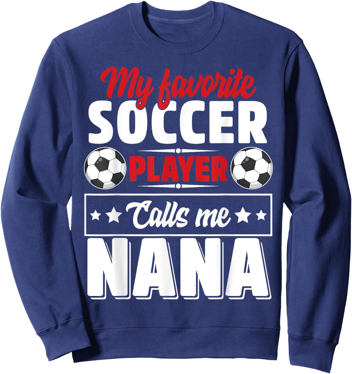 My Favorite Soccer Player Calls Me Nana Mothers Day Cute Sweatshirt - Sweatshirt | Navy
