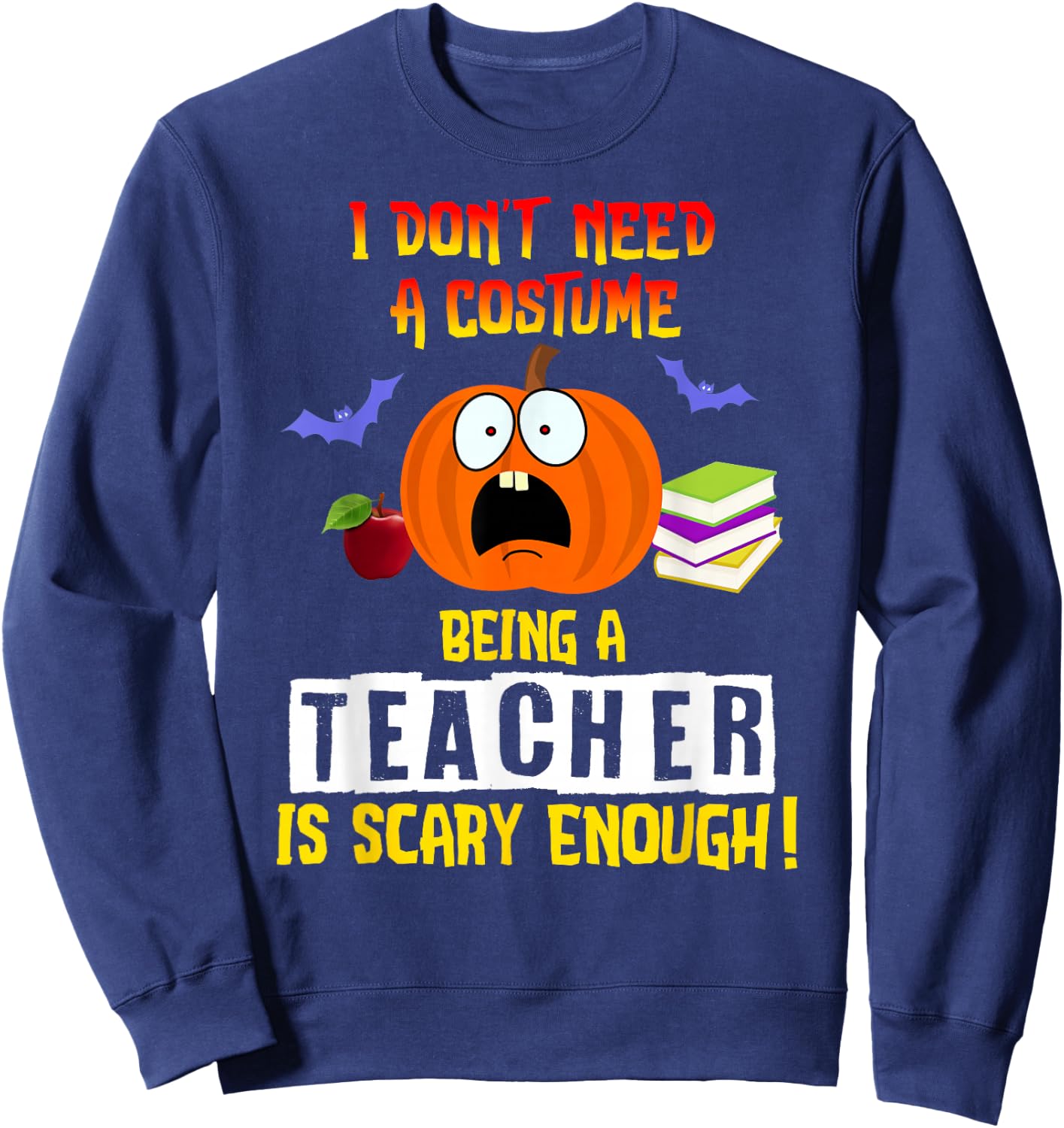Being a Teacher Is Scary Enough Funny Halloween Sweatshirt - Sweatshirt | Navy