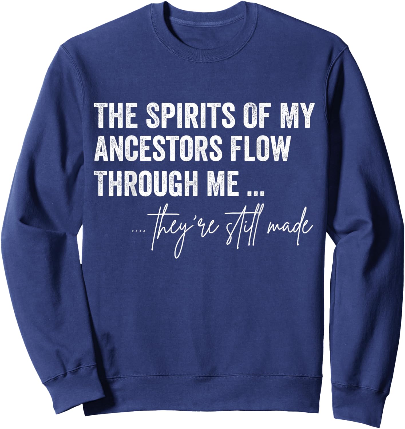 The Spirits Of My Ancestors Flow Through Me Sweatshirt - Sweatshirt | Navy