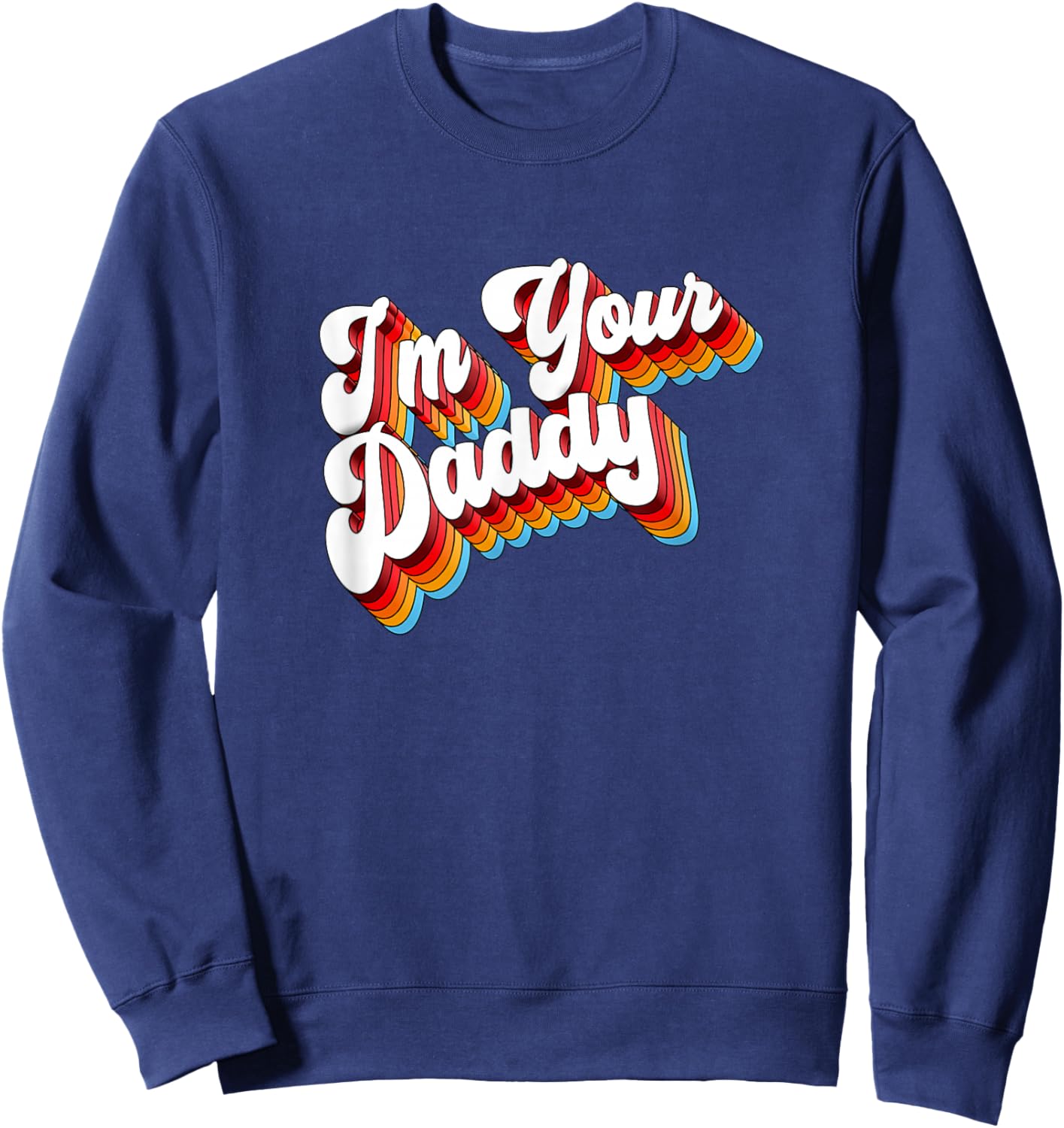 I'm Your Daddy Sweatshirt - Sweatshirt | Navy