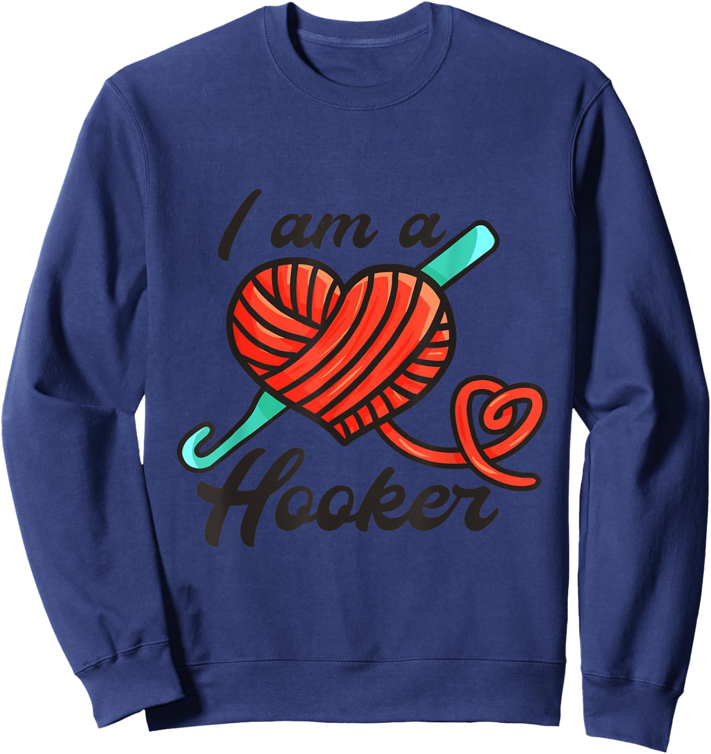 I Am A Hooker - Funny Crocheting Crochet Lover Yarn Sweatshirt - Sweatshirt | Navy