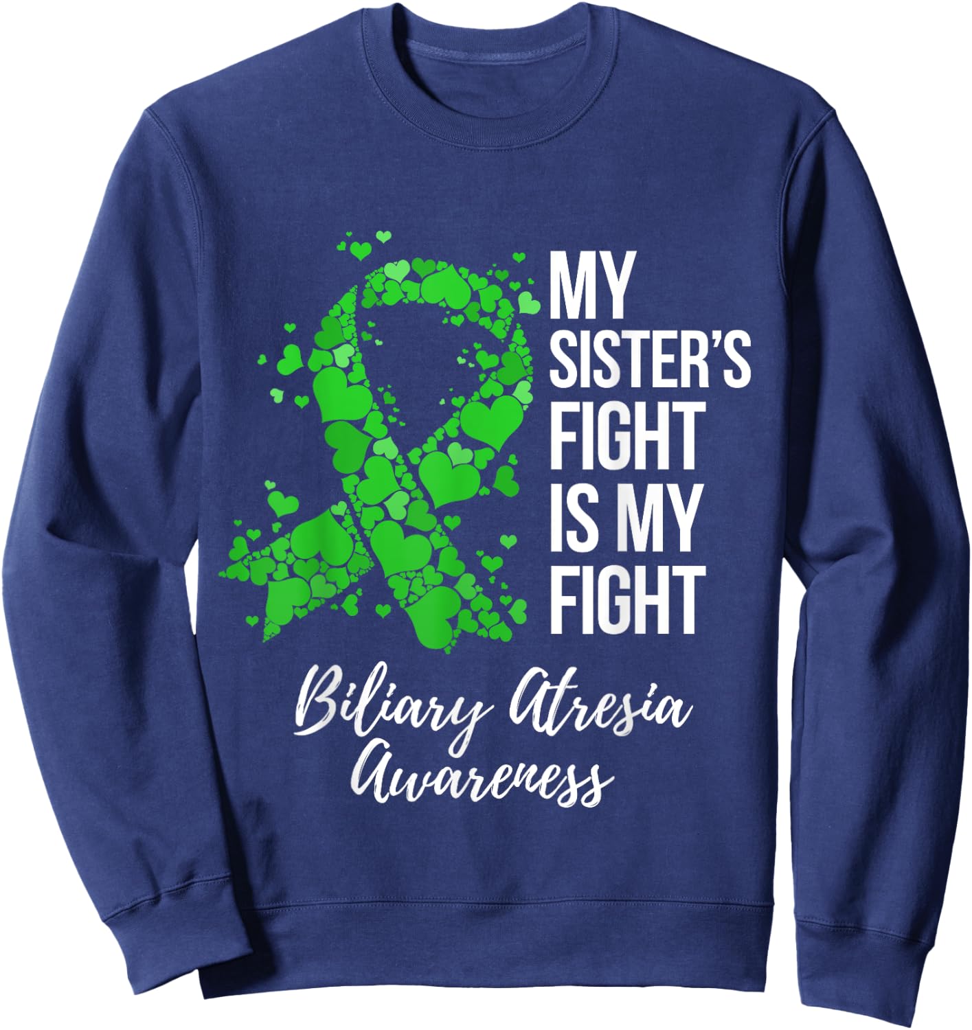 My Sister’s Fight Is My Fight Biliary Atresia Awareness Sweatshirt - Sweatshirt | Navy