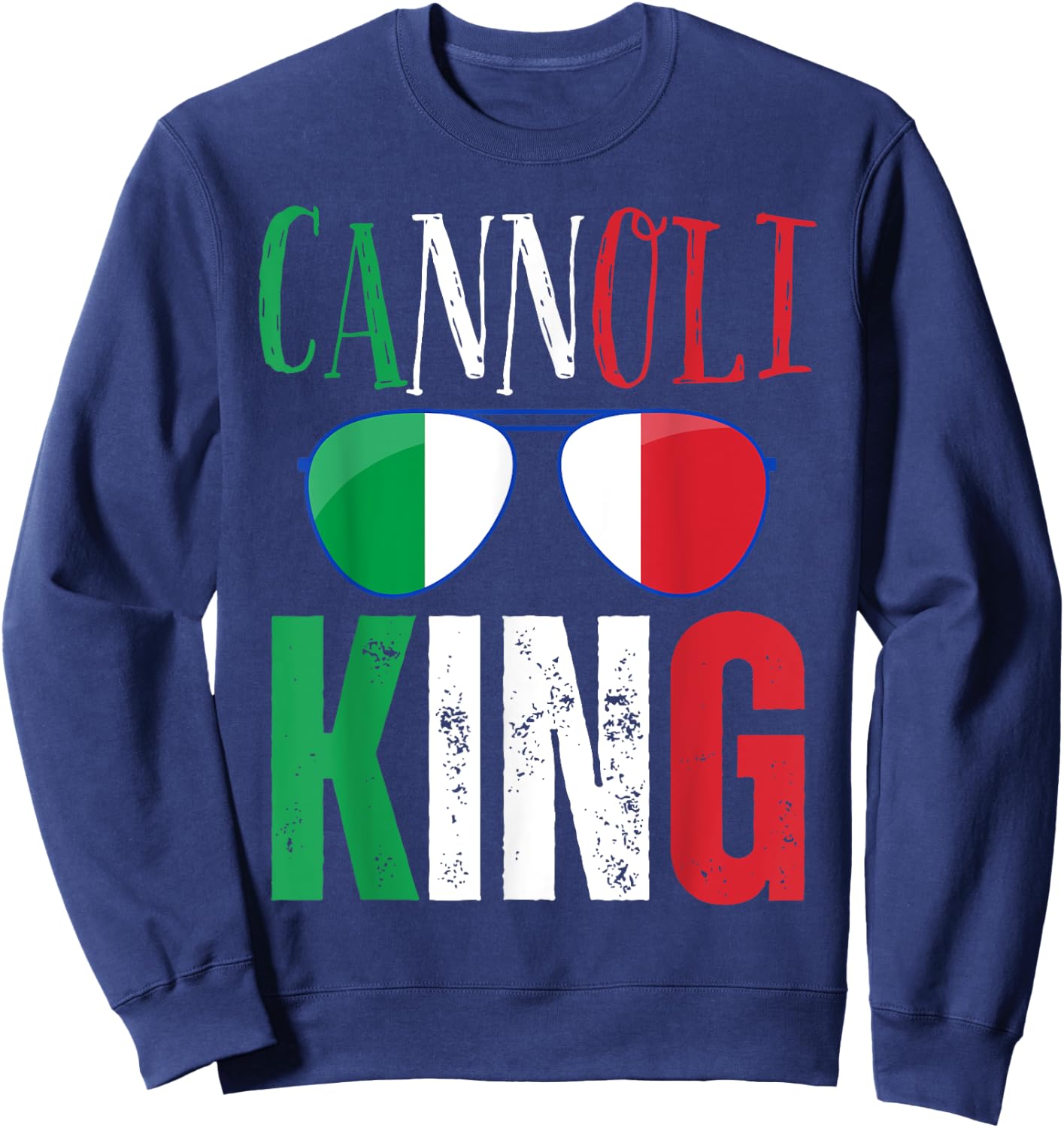 Funny Cannoli King Italian Saying Italy Flag Sunglasses Sweatshirt - Sweatshirt | Navy