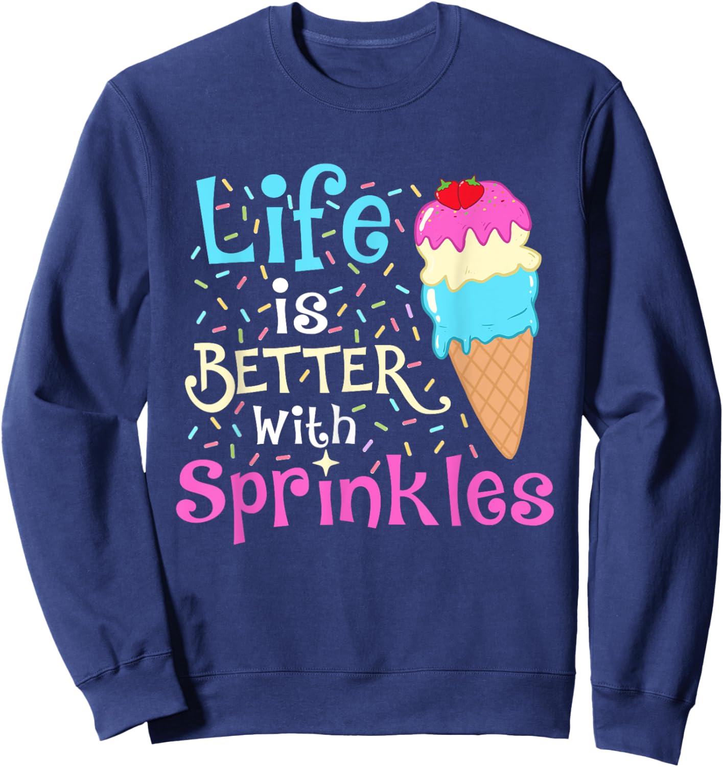 Life is Better With Sprinkles - Ice Cream Lover Gelato Women Girls Kids Sweatshirt - Sweatshirt | Navy