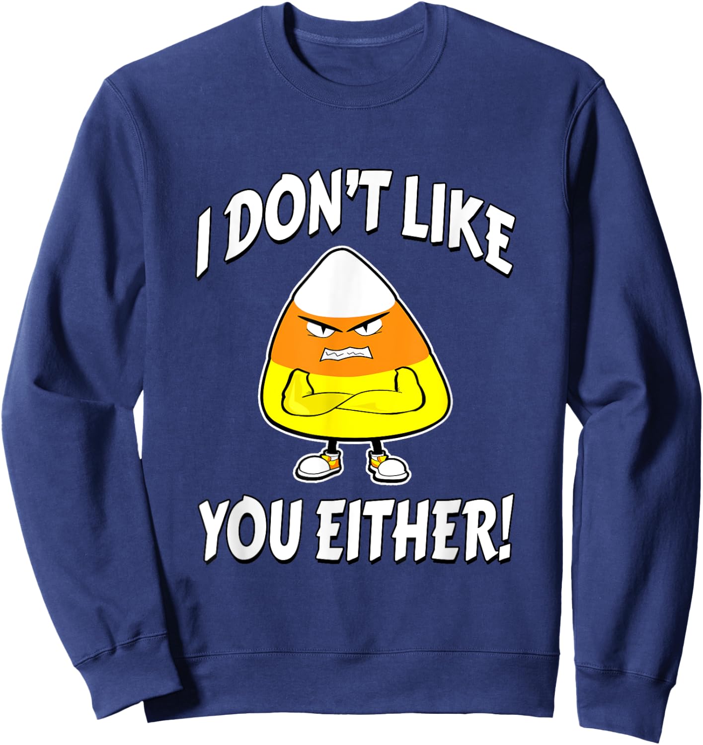 I Don't Like You Either - Candy Corn Sweatshirt - Sweatshirt | Navy