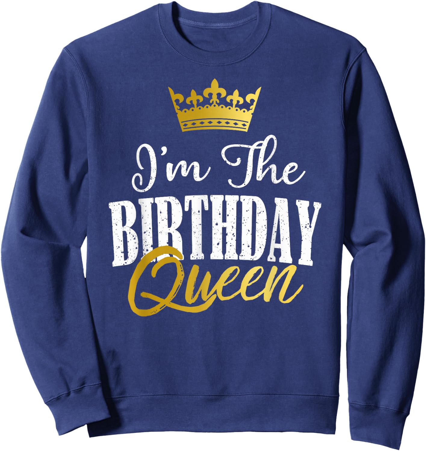 I'm The Birthday Queen Funny Matching Birthday Party Gift Sweatshirt - Sweatshirt | Navy