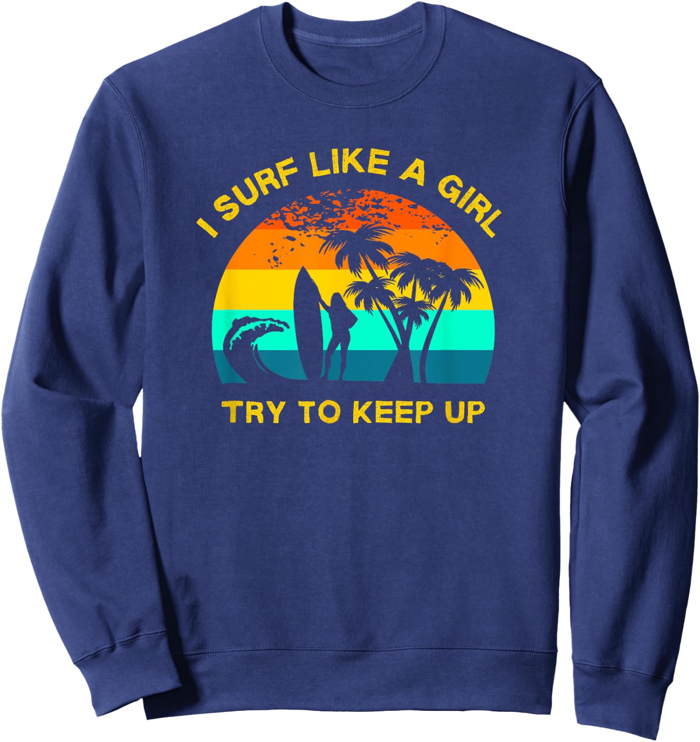 Retro Girl Surfer, Funny Women's Surfing, Surf Like a Girl Sweatshirt - Sweatshirt | Navy