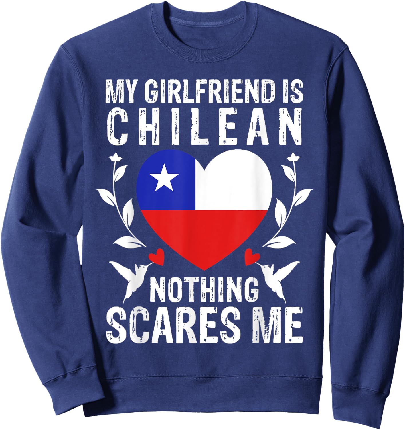 My Girlfriend Is Chilean Nothing Scares Me Chile Flag Sweatshirt - Sweatshirt | Navy